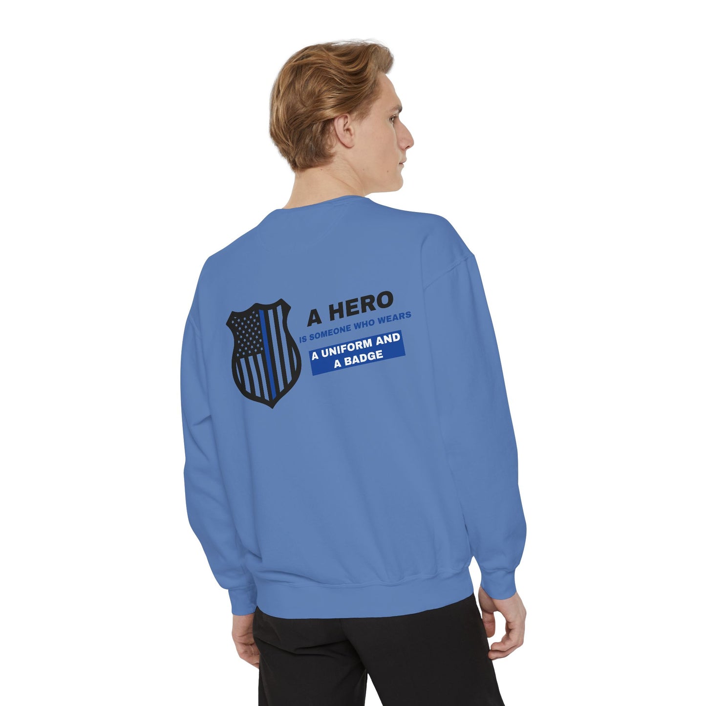 Police Unisex Garment-Dyed Sweatshirt – A hero is someone who wears a uniform and a badge