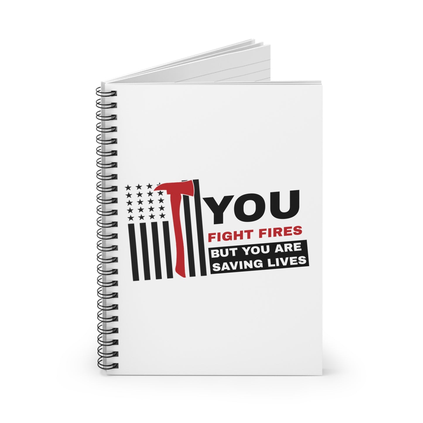 Firefighter Spiral Notebook – You fight fires, but you are saving lives