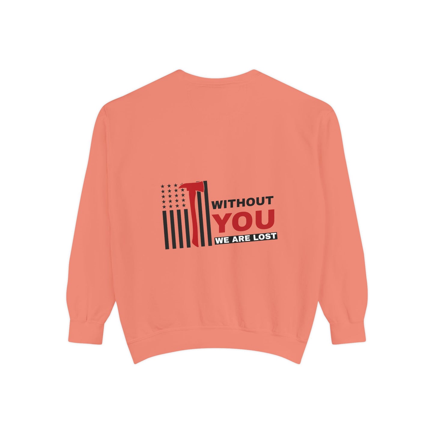 Firefighter Unisex Garment-Dyed Sweatshirt – Without you, we are lost