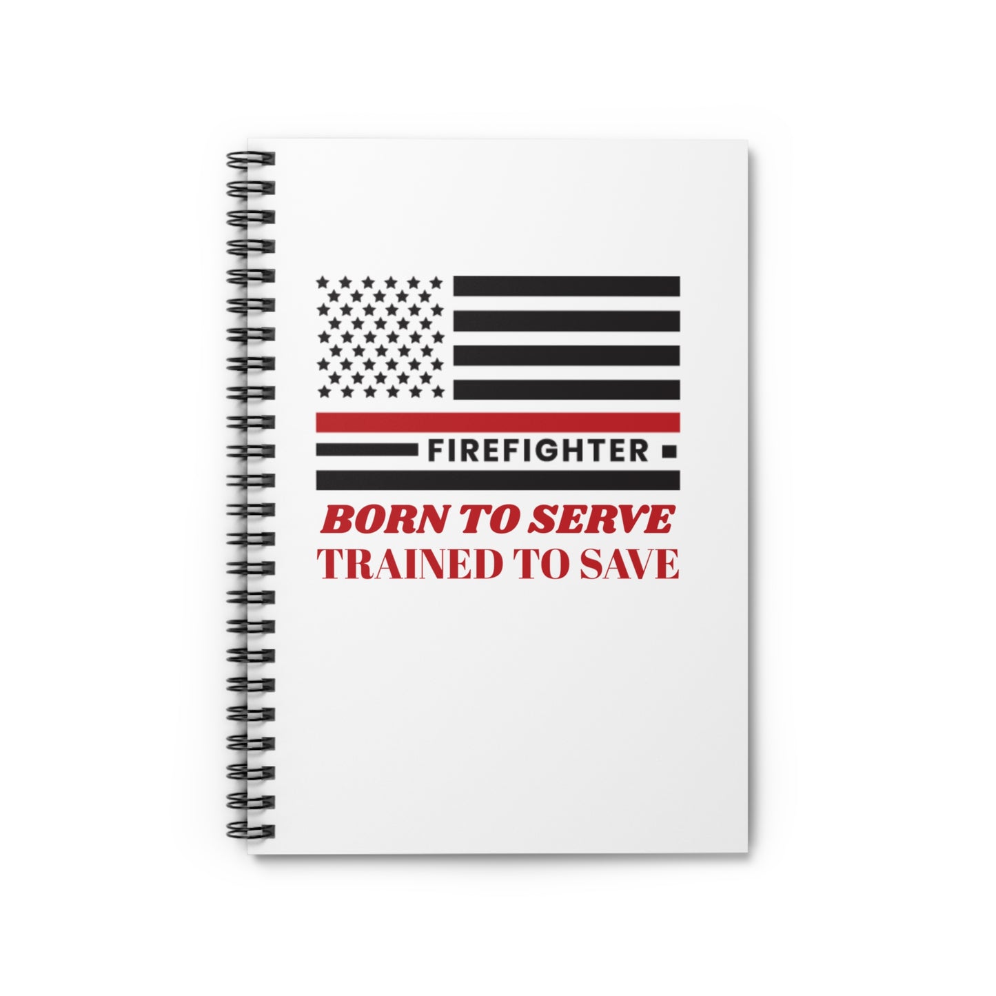 Firefighter Spiral Notebook – Born to serve, trained to save