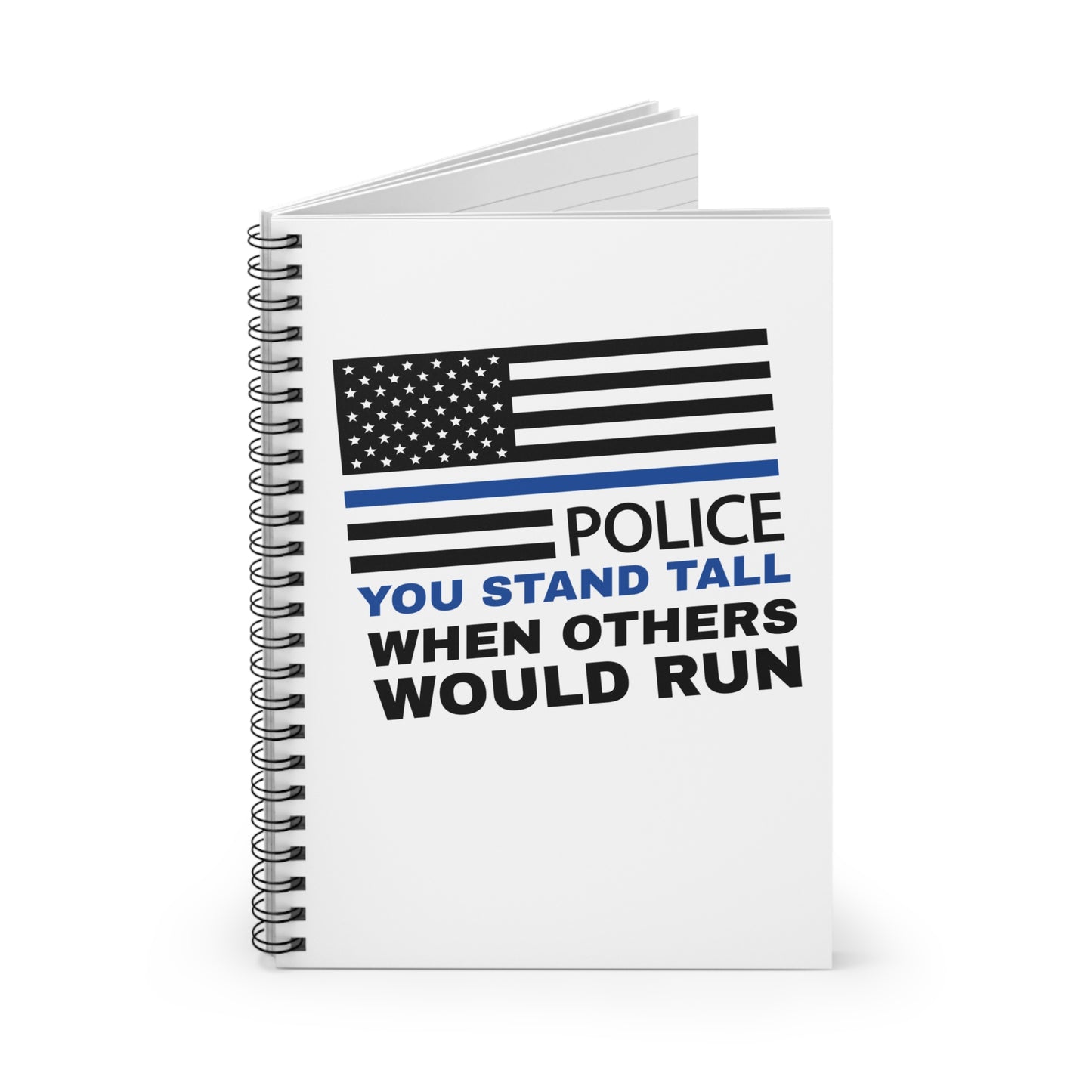 Police Spiral Notebook – You stand tall when others would run