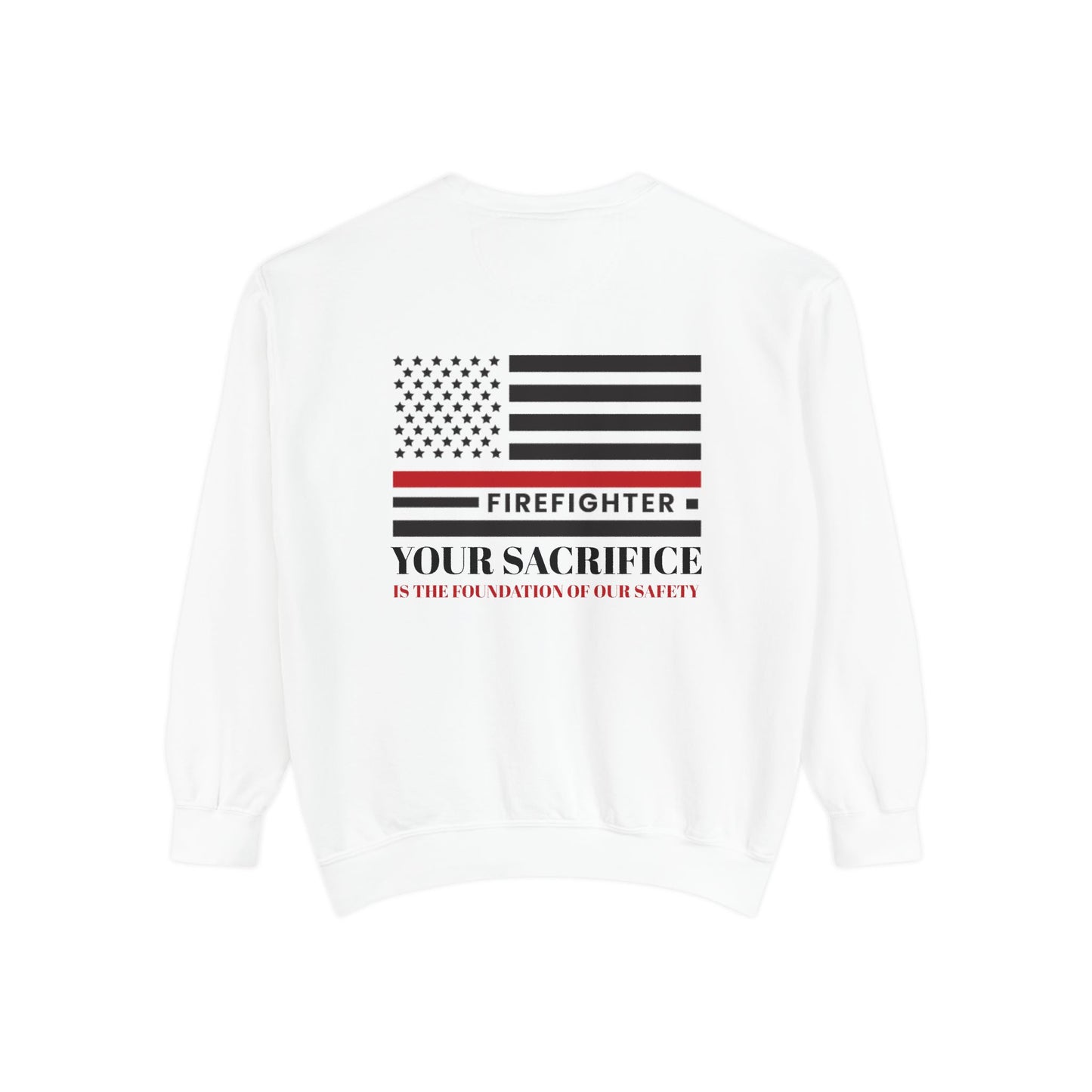 Firefighter Unisex Garment-Dyed Sweatshirt – Your sacrifice is the foundation of our safety