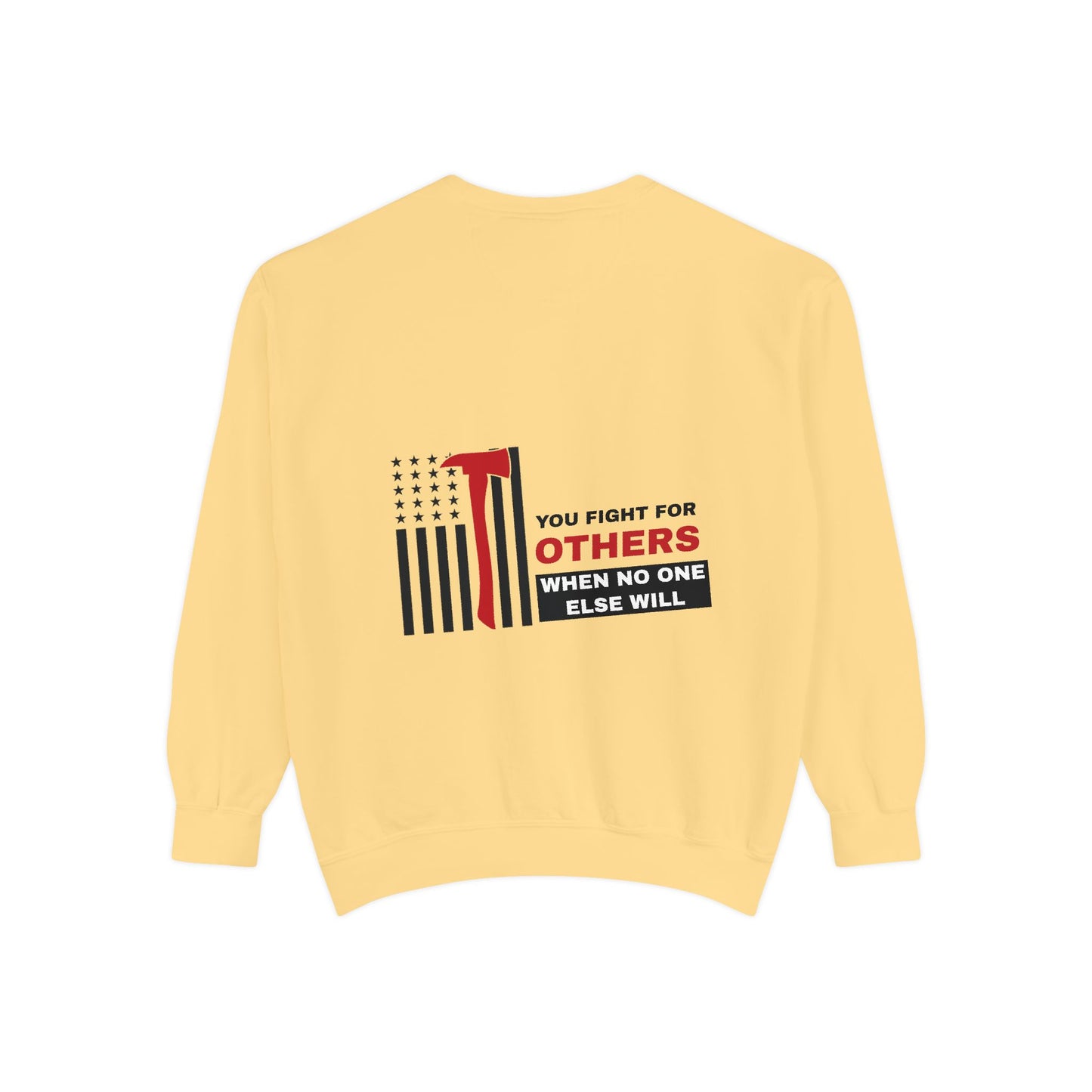 Firefighter Unisex Garment-Dyed Sweatshirt – You fight for others when no one else will