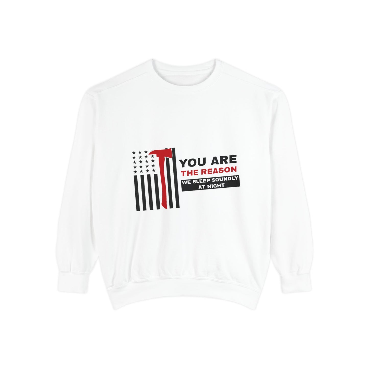 Firefighter Unisex Garment-Dyed Sweatshirt – You are the reason we sleep soundly at night