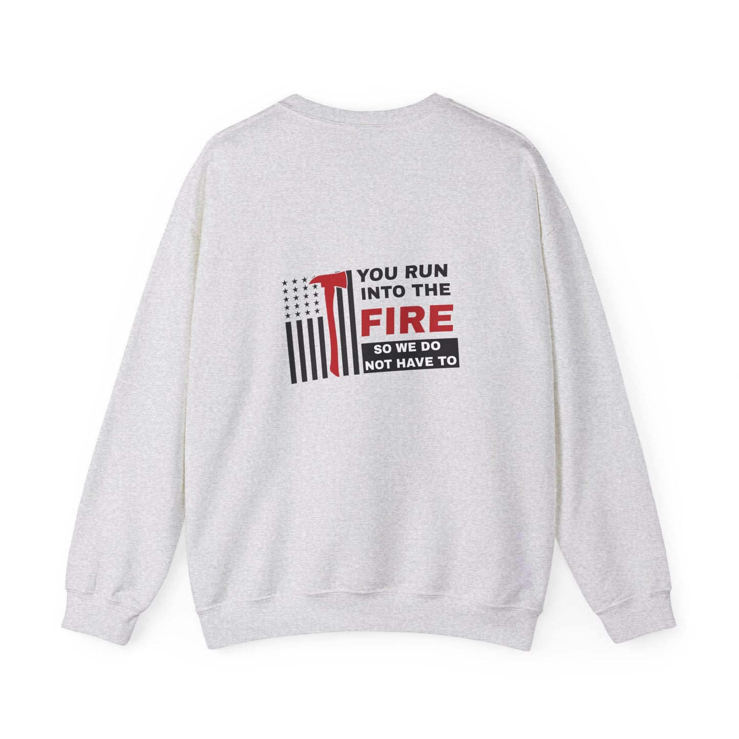 Firefighter Unisex Heavy Blend Crewneck Sweatshirt – You run into the fire, so we do not have to
