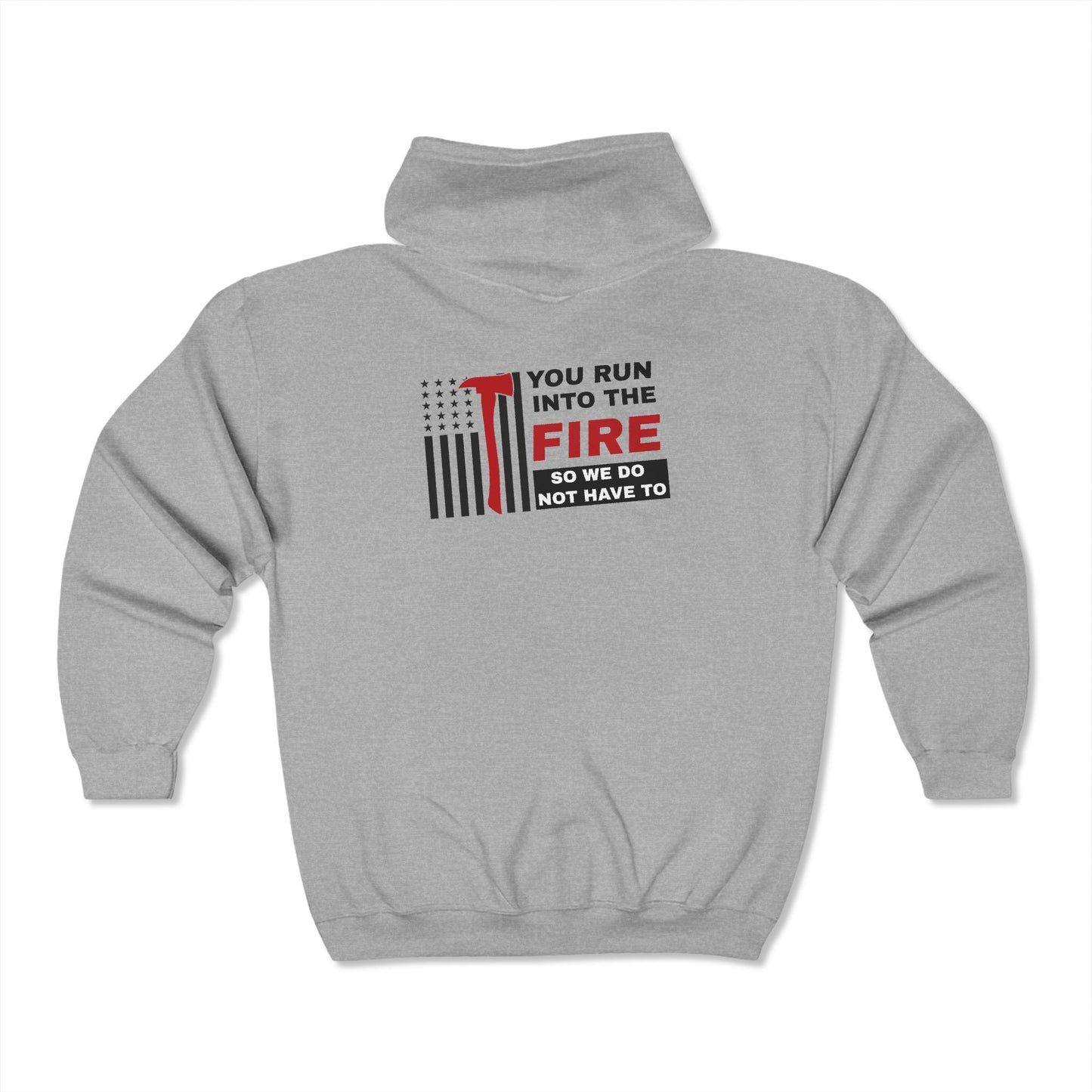 Firefighter Unisex Full Zip Hooded Sweatshirt – You run into the fire, so we do not have to