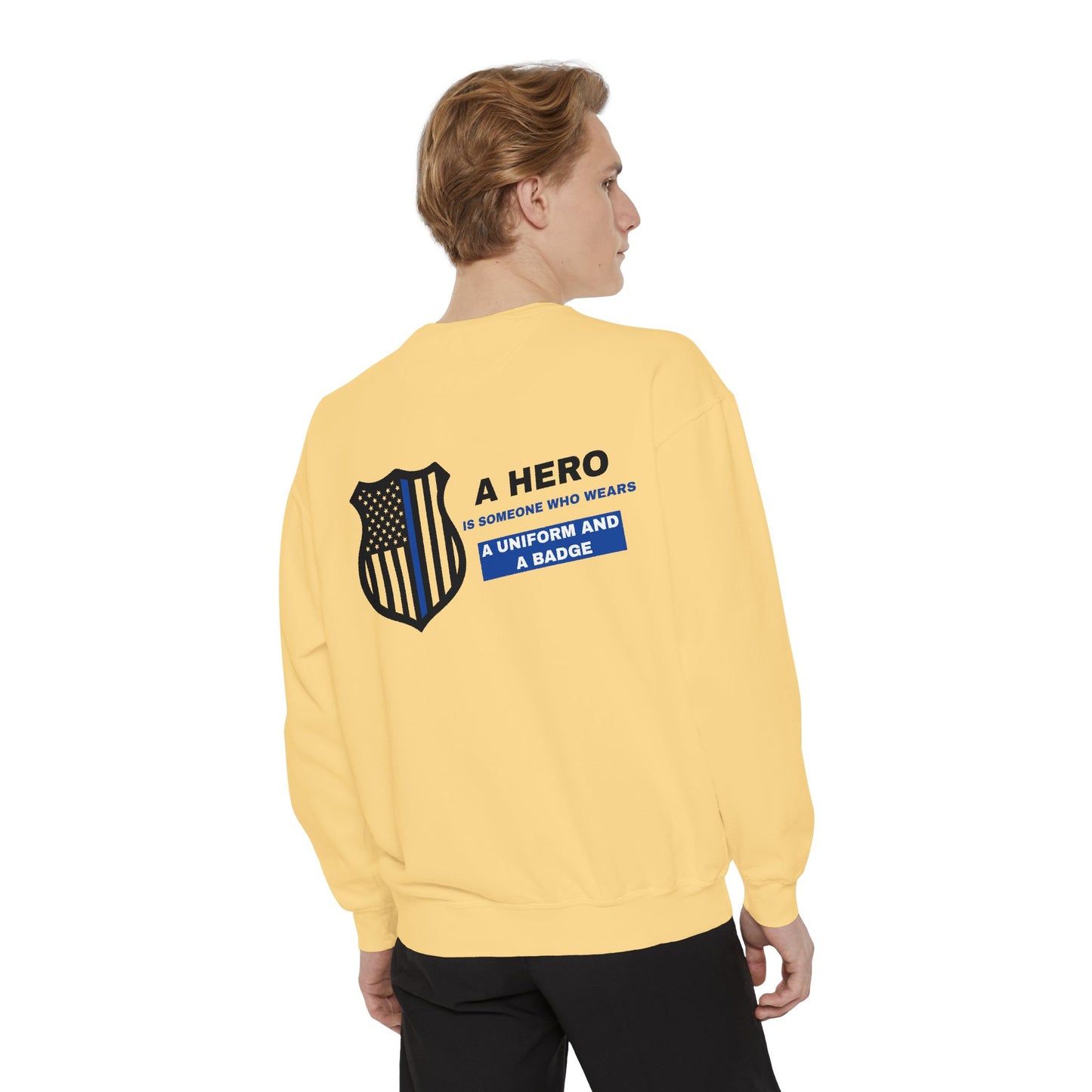 Police Unisex Garment-Dyed Sweatshirt – A hero is someone who wears a uniform and a badge
