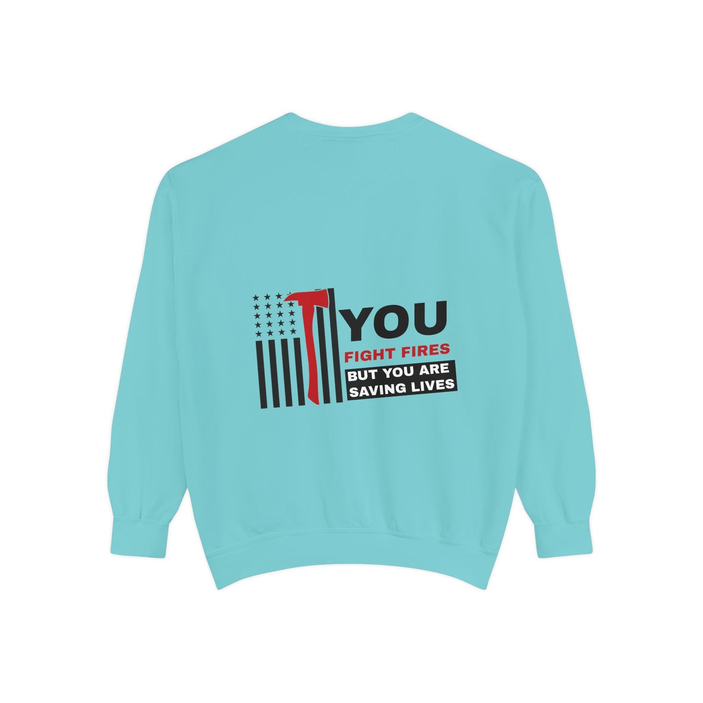 Firefighter Unisex Garment-Dyed Sweatshirt – You fight fires, but you are saving lives
