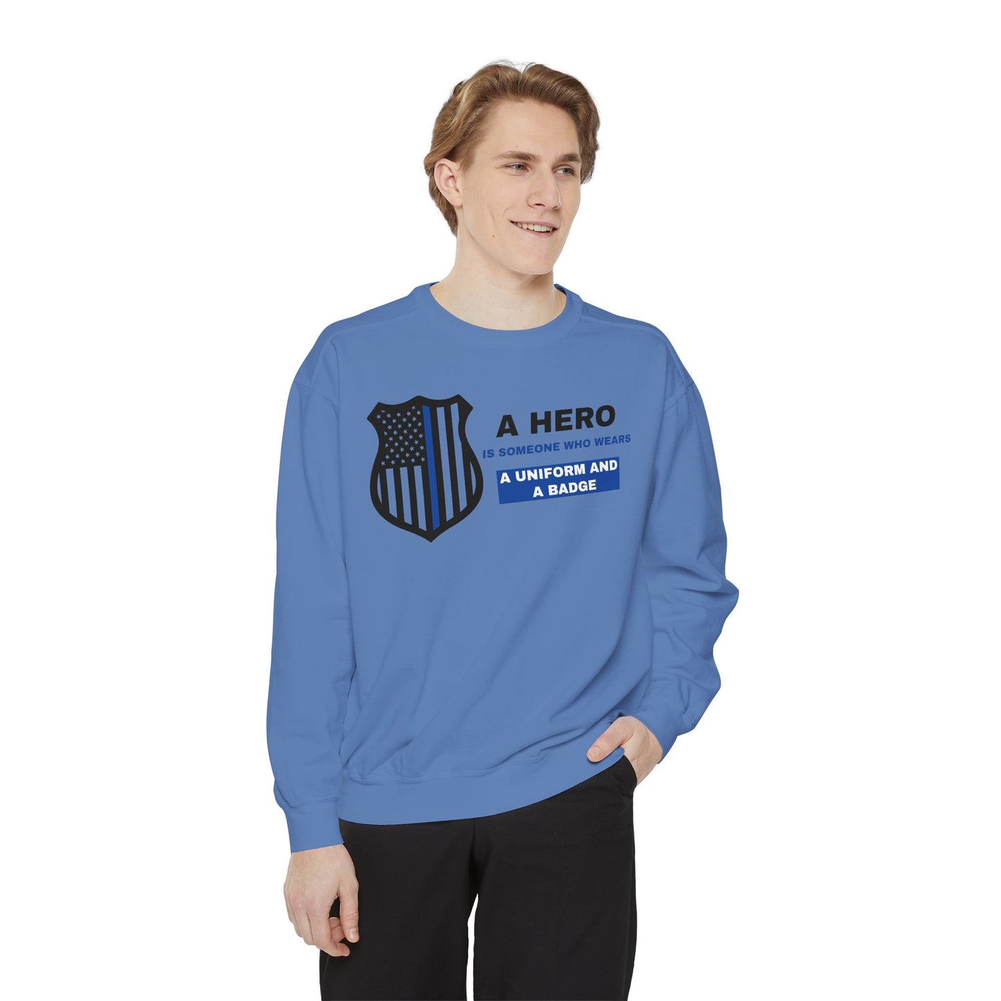 Police Unisex Garment-Dyed Sweatshirt – A hero is someone who wears a uniform and a badge