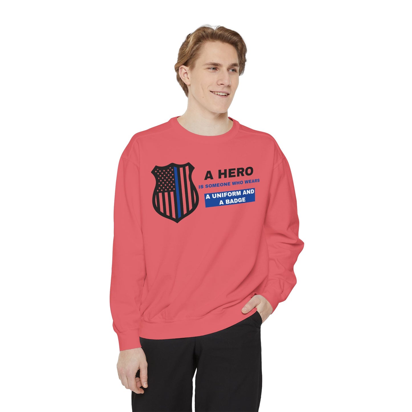 Police Unisex Garment-Dyed Sweatshirt – A hero is someone who wears a uniform and a badge