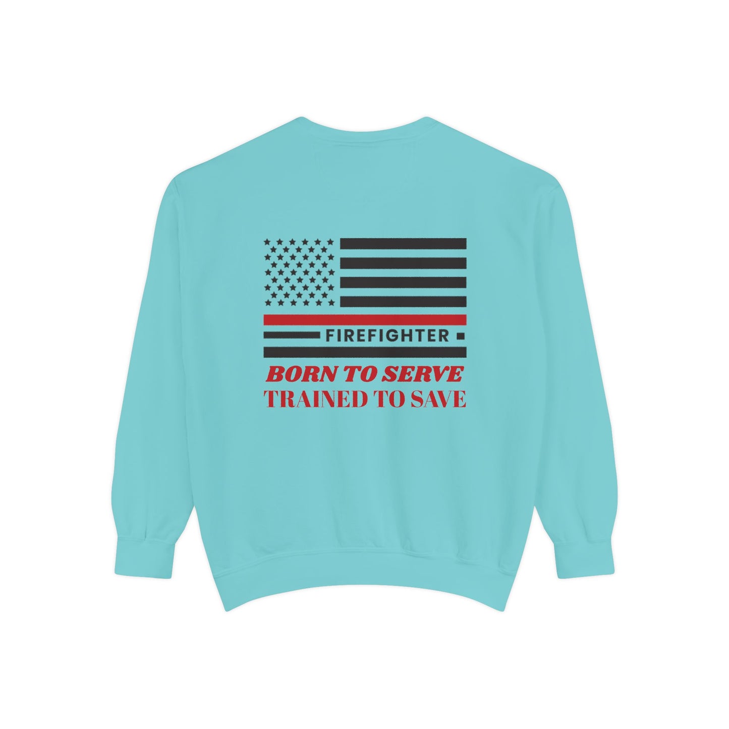 Firefighter Unisex Garment-Dyed Sweatshirt – Born to serve, trained to save