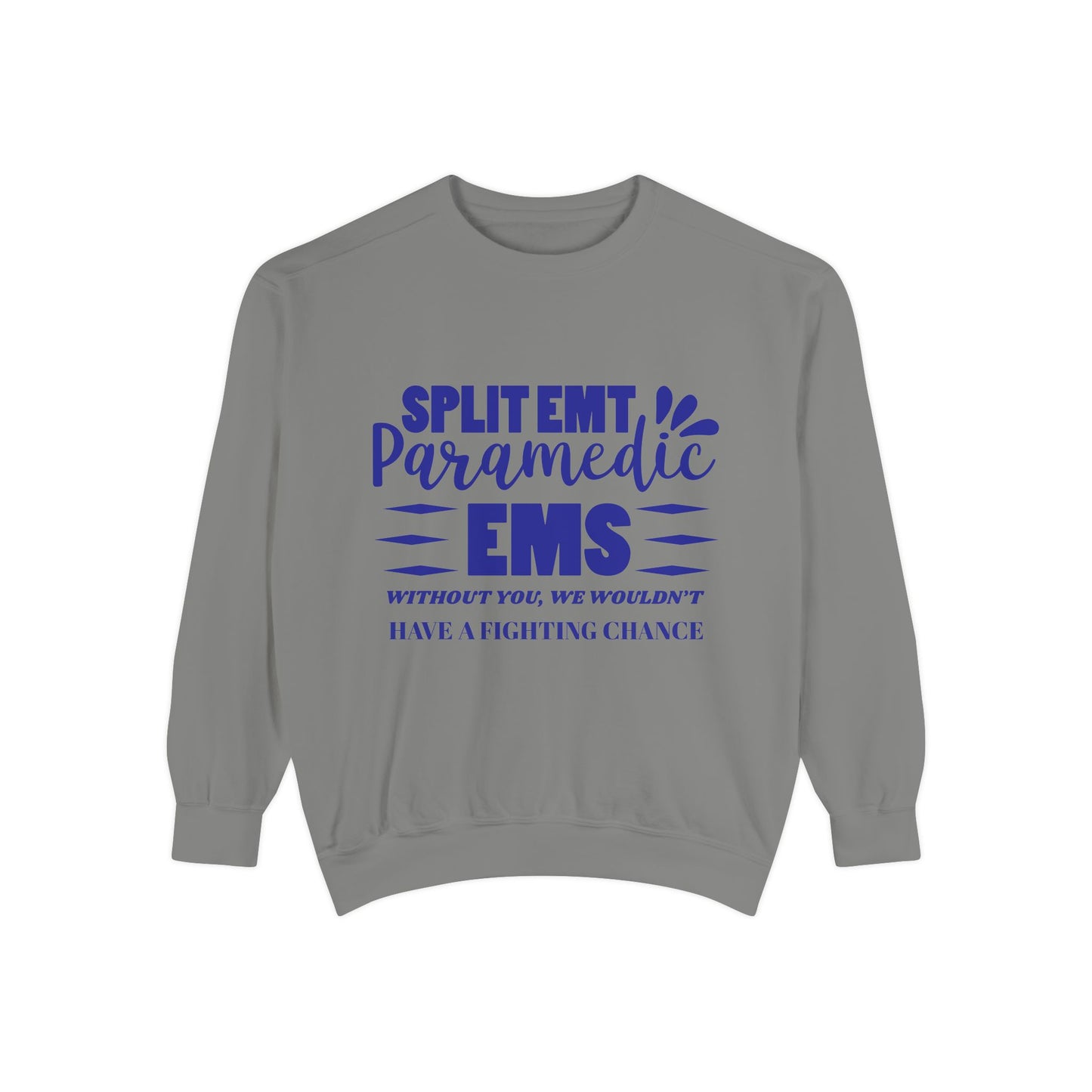 EMS Unisex Garment-Dyed Sweatshirt –Without you, we wouldn’t have a fighting chance