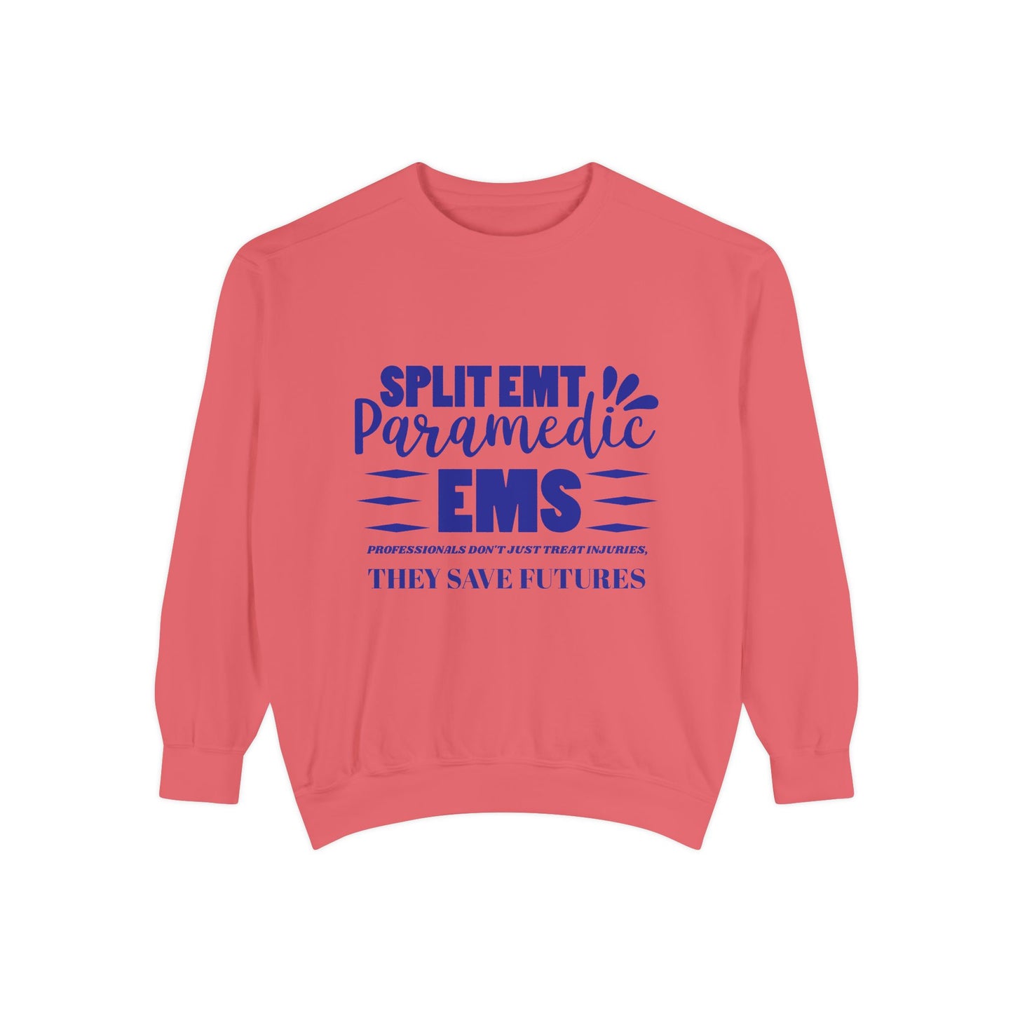 EMS Unisex Garment-Dyed Sweatshirt –EMS professionals don't just treat injuries, they save futures
