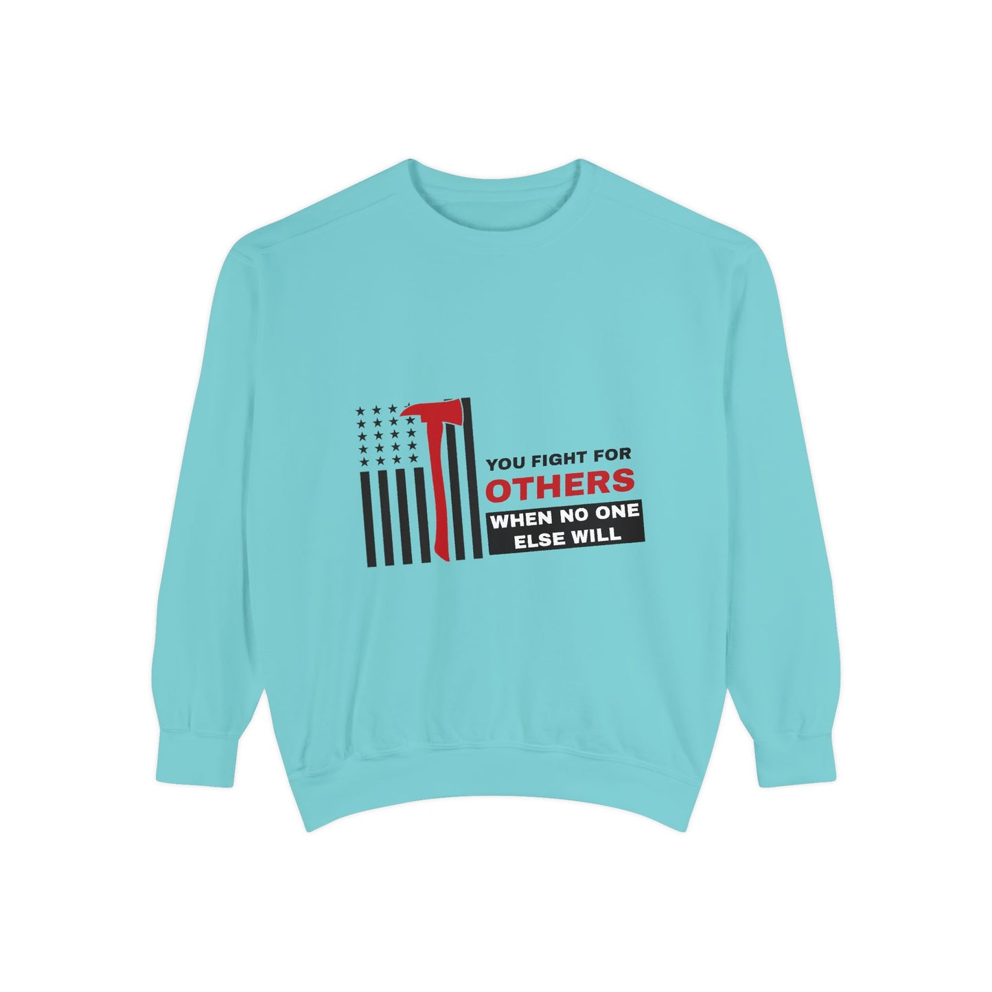 Firefighter Unisex Garment-Dyed Sweatshirt – You fight for others when no one else will