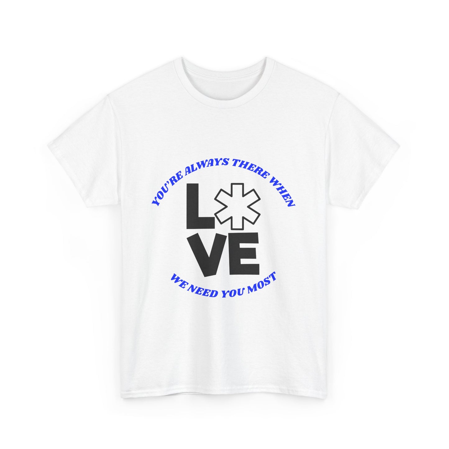 Appreciation T-Shirt - "You're Always There When We Need You Most"