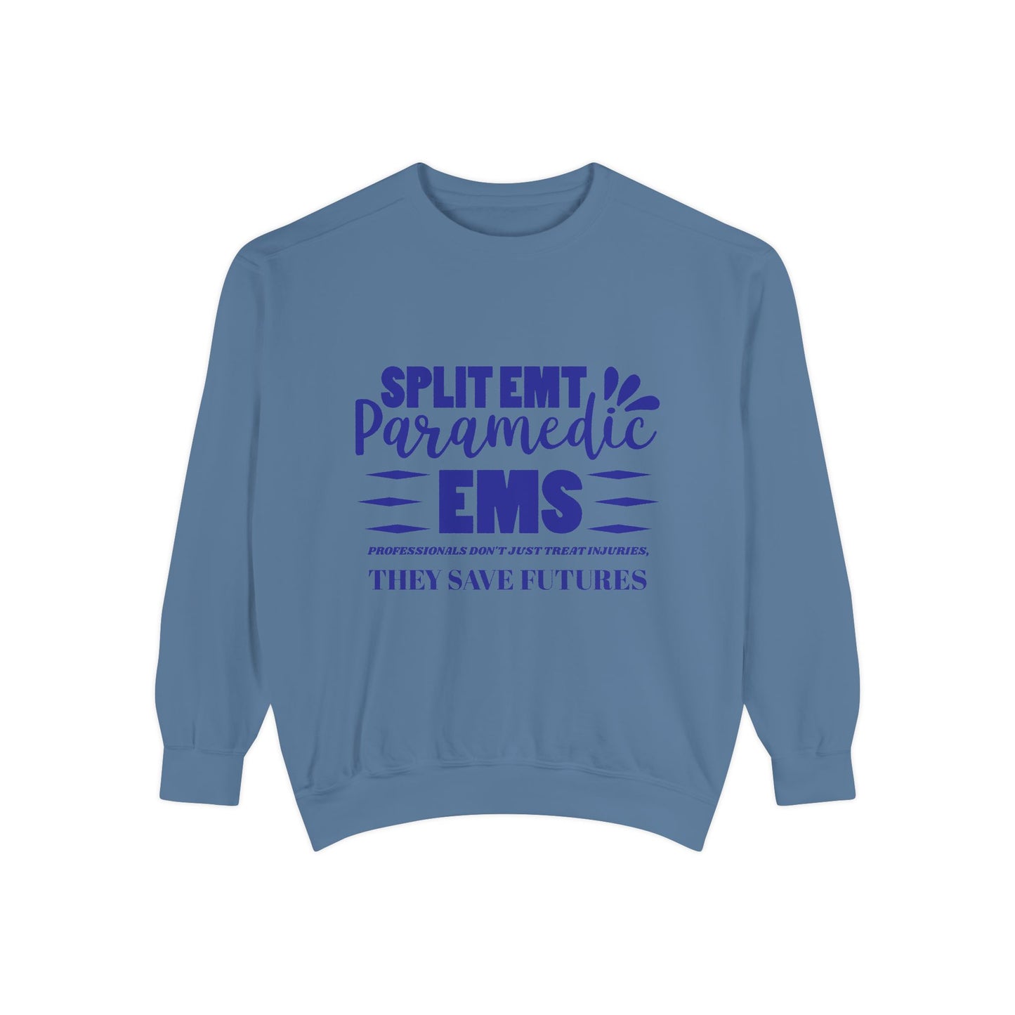 EMS Unisex Garment-Dyed Sweatshirt –EMS professionals don't just treat injuries, they save futures