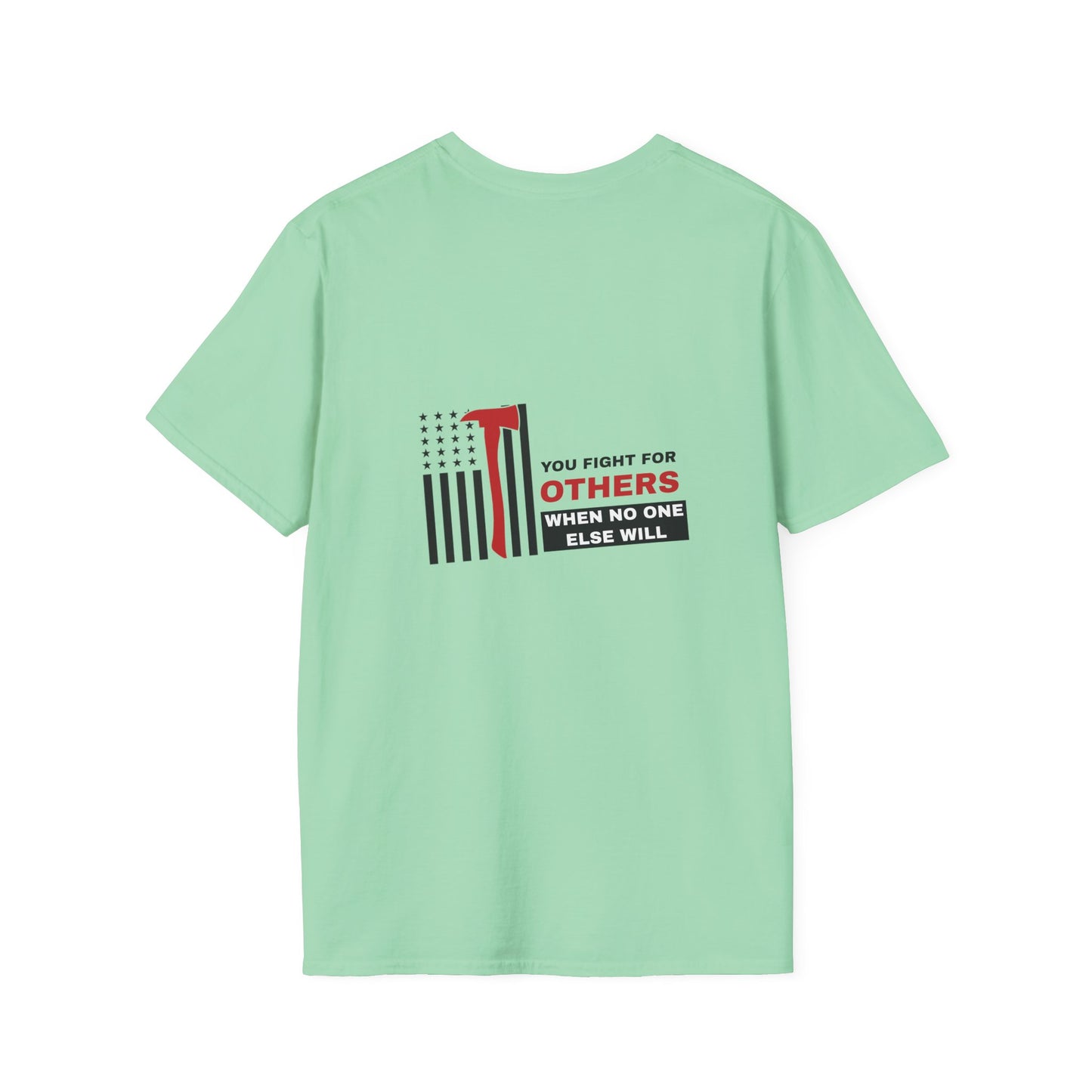 Firefighter Softstyle T-Shirt – You fight for others when no one else will