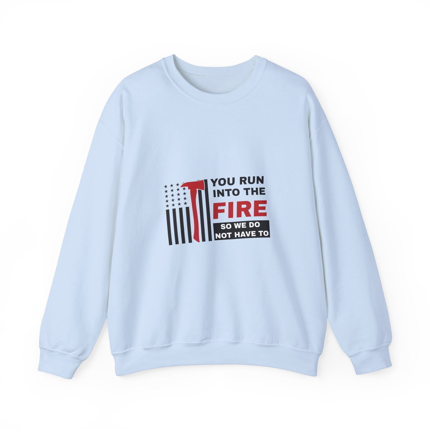 Firefighter Unisex Heavy Blend Crewneck Sweatshirt – You run into the fire, so we do not have to