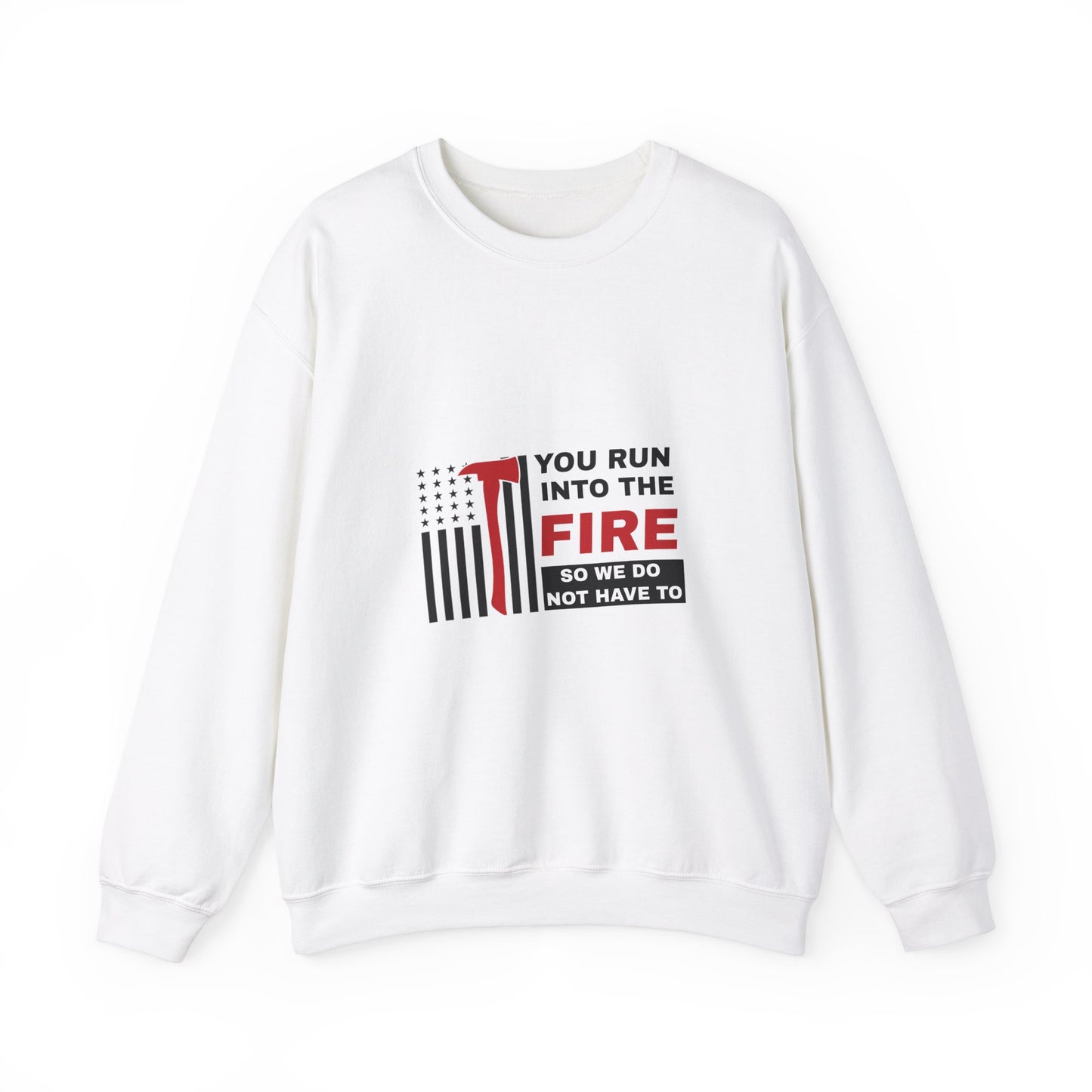 Firefighter Unisex Heavy Blend Crewneck Sweatshirt – You run into the fire, so we do not have to