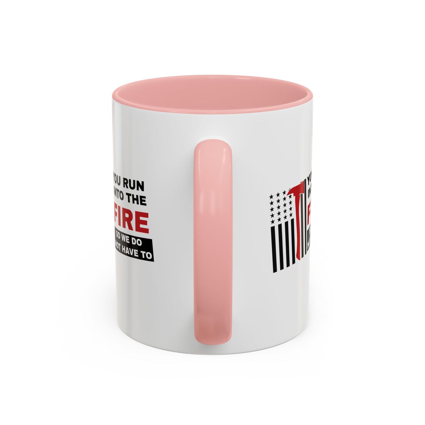 Firefighter Accent Coffee Mug – You run into the fire, so we do not have to