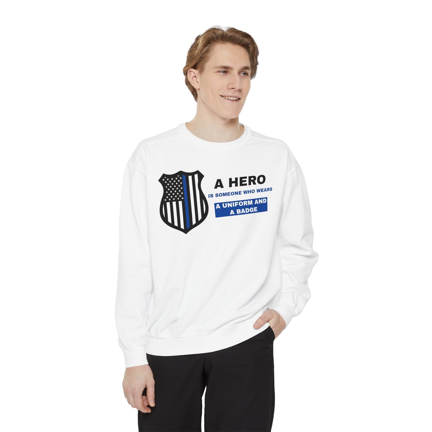 Police Unisex Garment-Dyed Sweatshirt – A hero is someone who wears a uniform and a badge