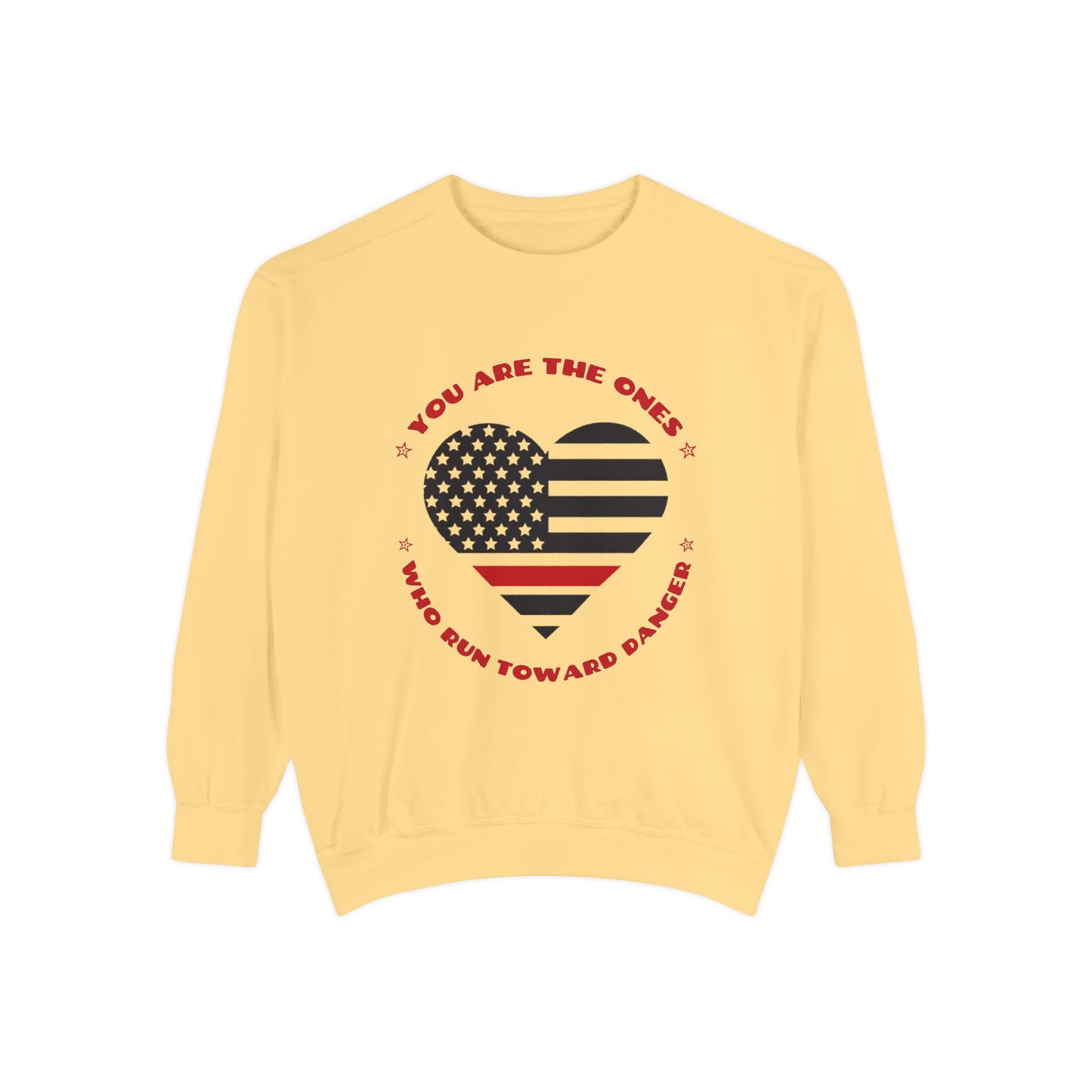Firefighter Unisex Garment-Dyed Sweatshirt – You are the ones who run toward danger