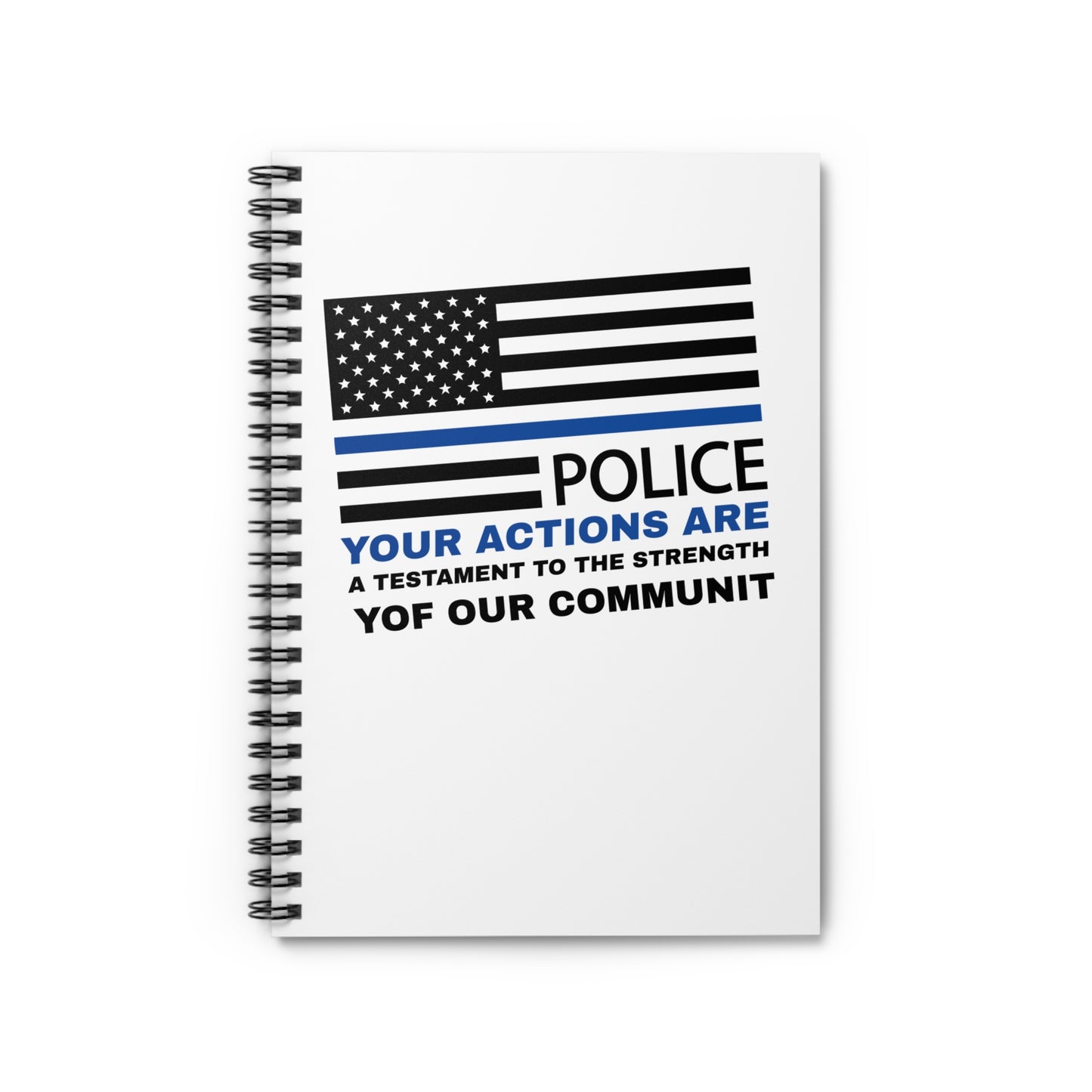 Police Spiral Notebook – Your actions are a testament to the strength of our community