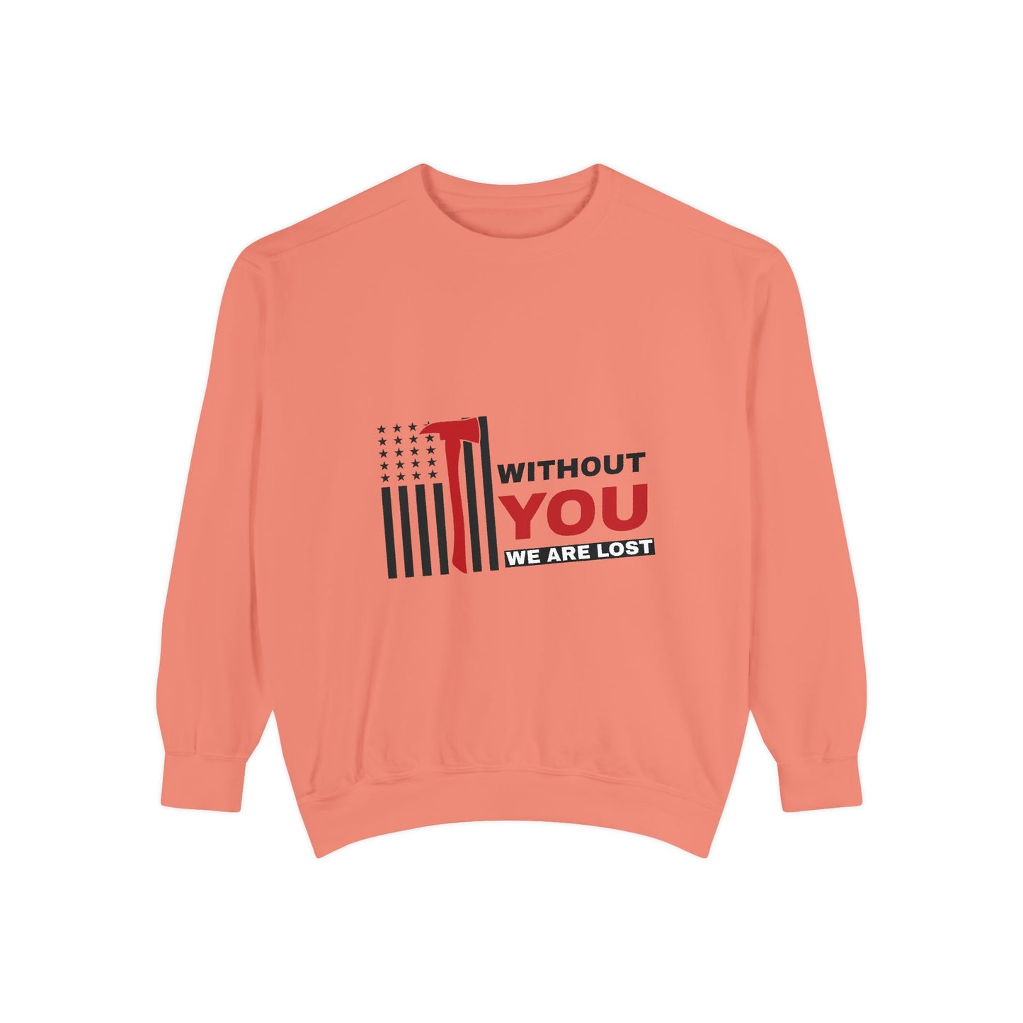 Firefighter Unisex Garment-Dyed Sweatshirt – Without you, we are lost