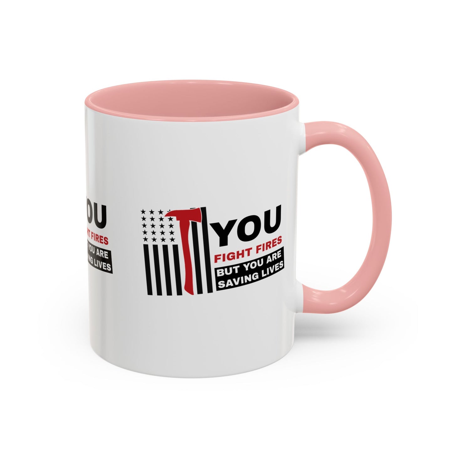 Firefighter Accent Coffee Mug – You fight fires, but you are saving lives