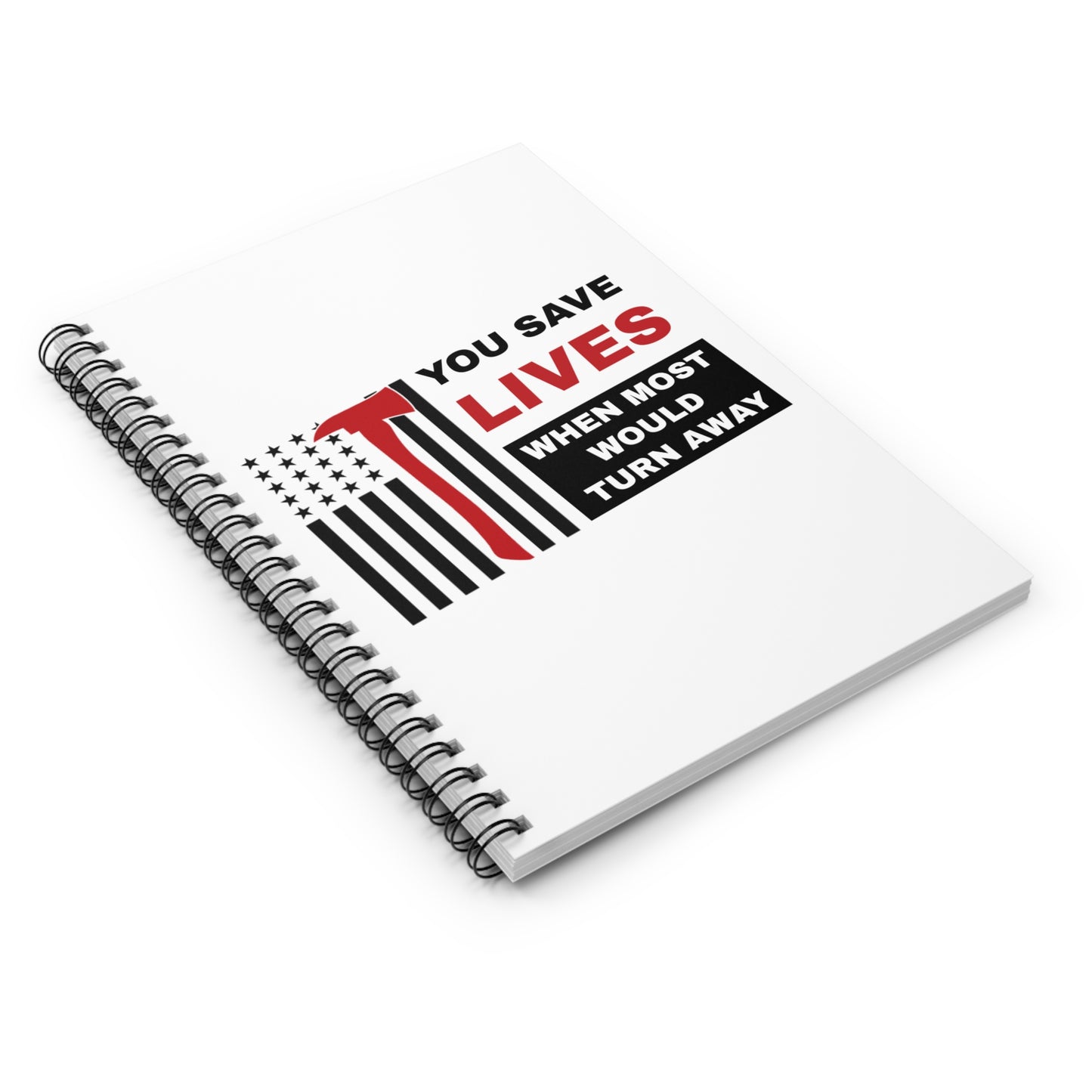 Firefighter Spiral Notebook – You save lives when most would turn away