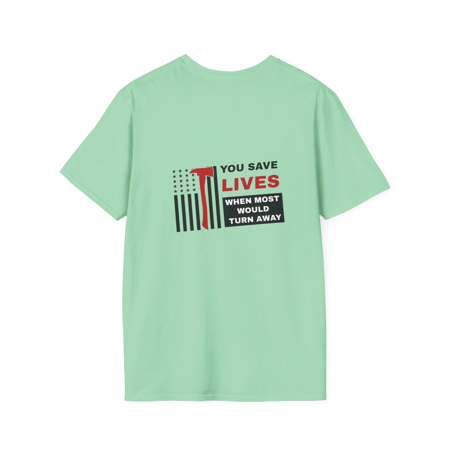 Firefighter Softstyle T-Shirt – You save lives when most would turn away