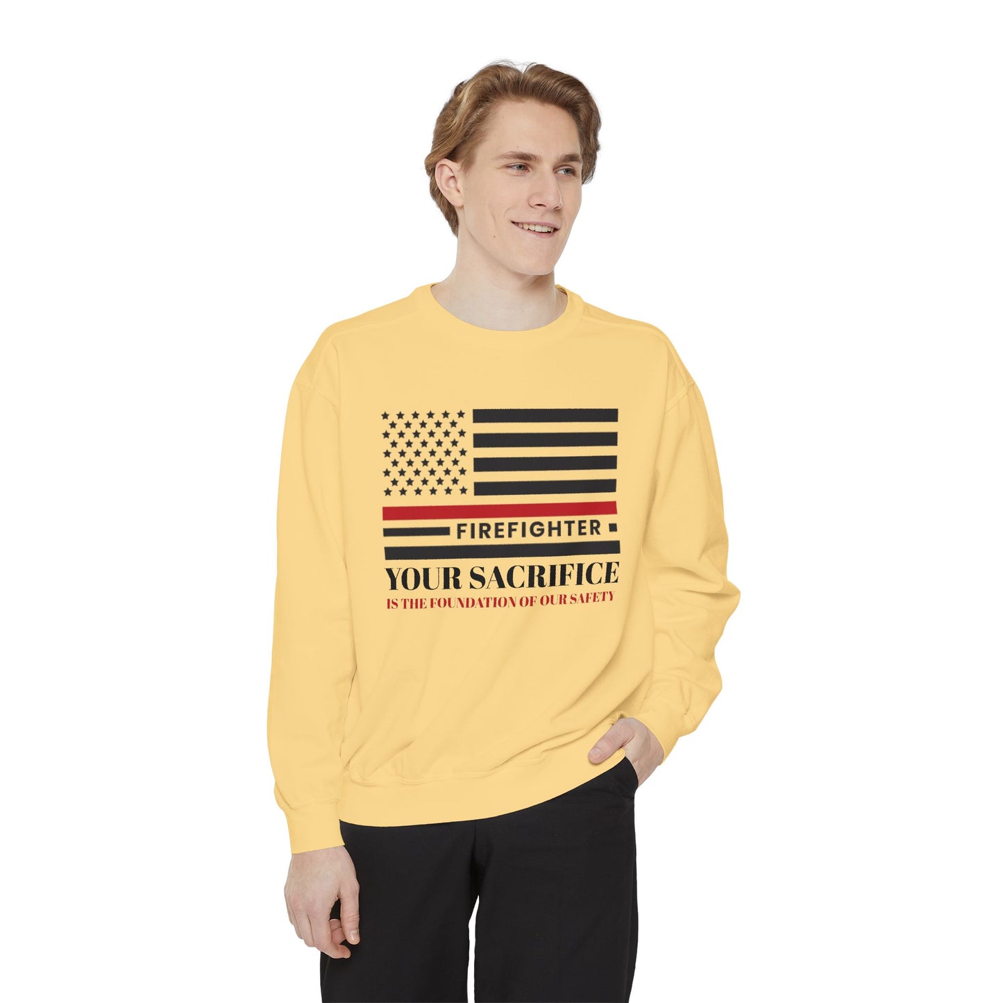 Firefighter Unisex Garment-Dyed Sweatshirt – Your sacrifice is the foundation of our safety