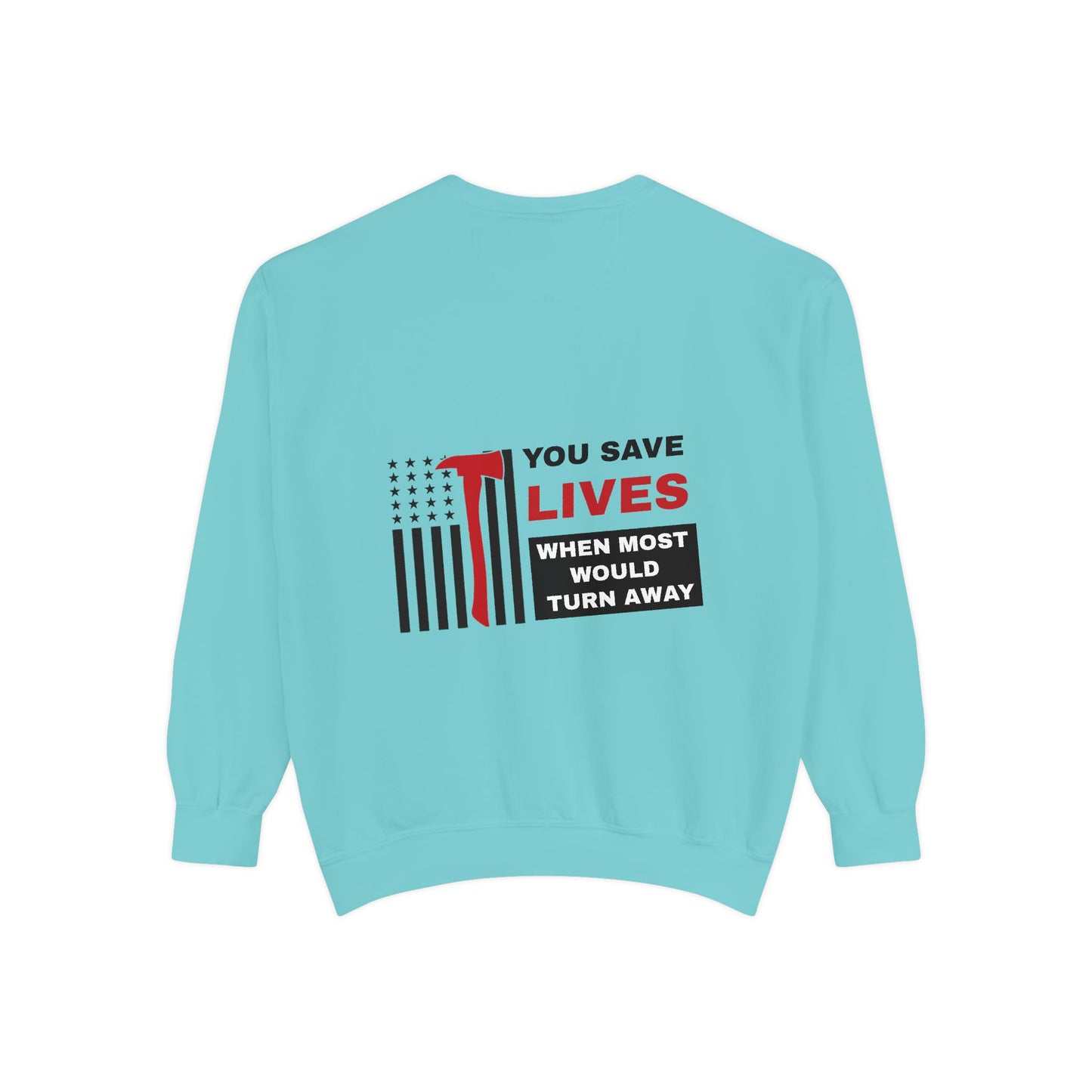 Firefighter Unisex Garment-Dyed Sweatshirt – You save lives when most would turn away