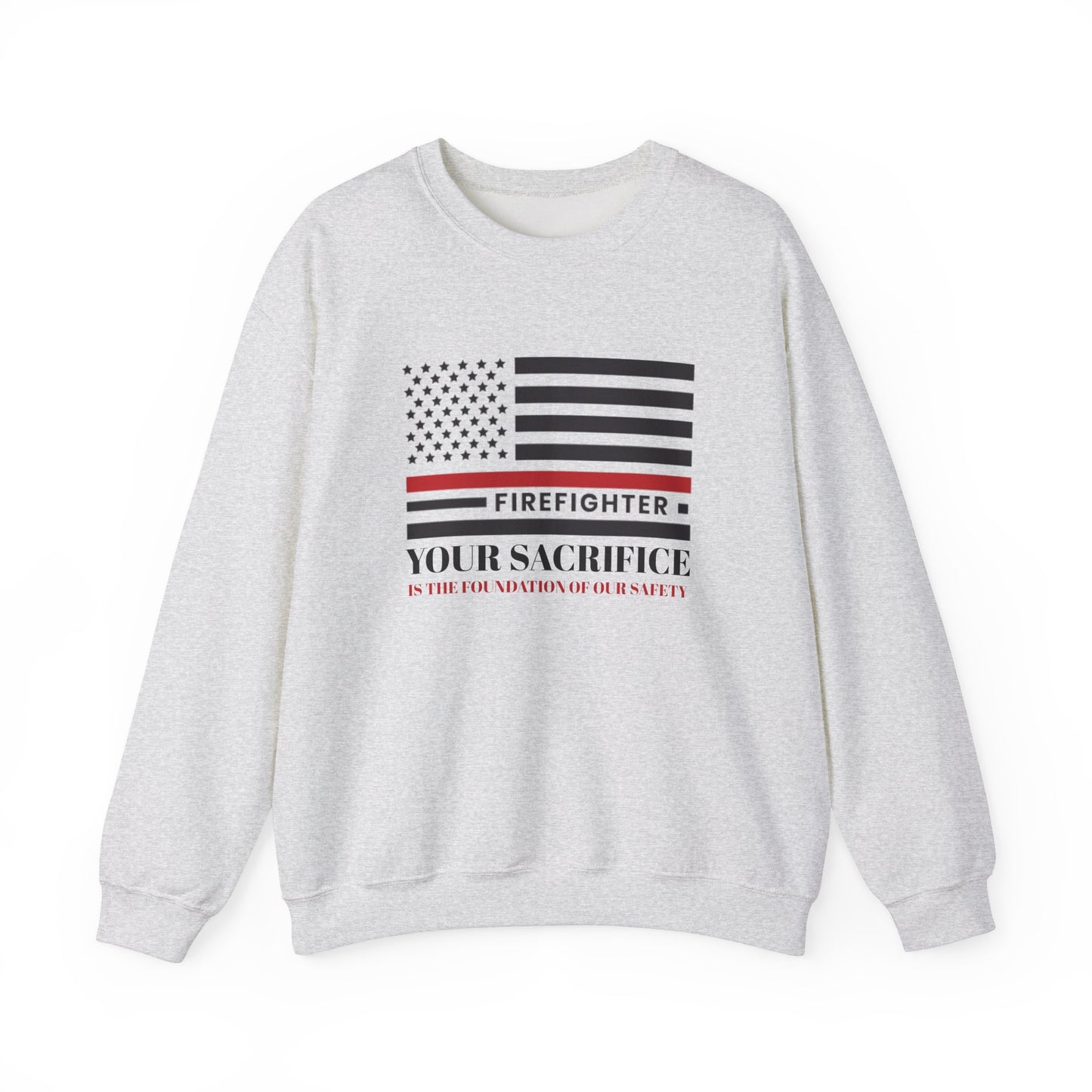 Firefighter Unisex Heavy Blend Crewneck Sweatshirt – Your sacrifice is the foundation of our safety