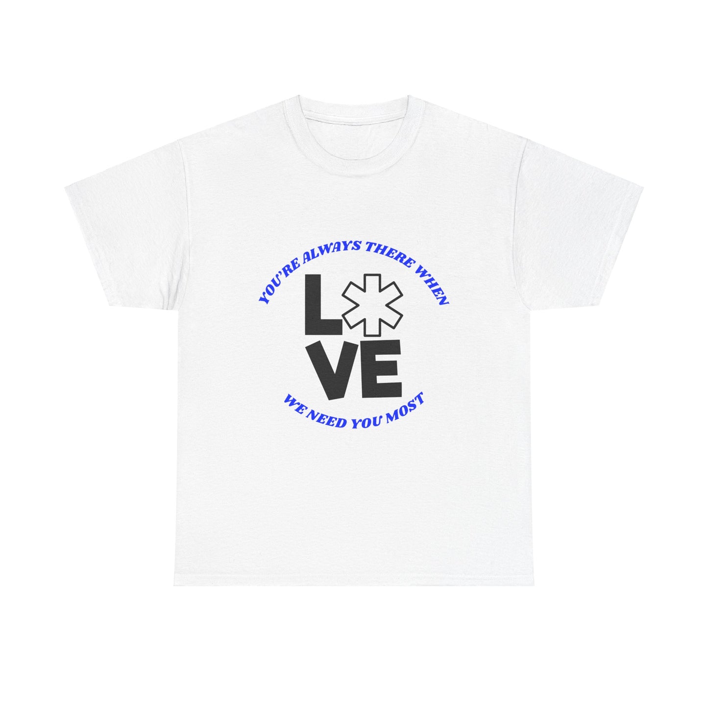 Appreciation T-Shirt - "You're Always There When We Need You Most"