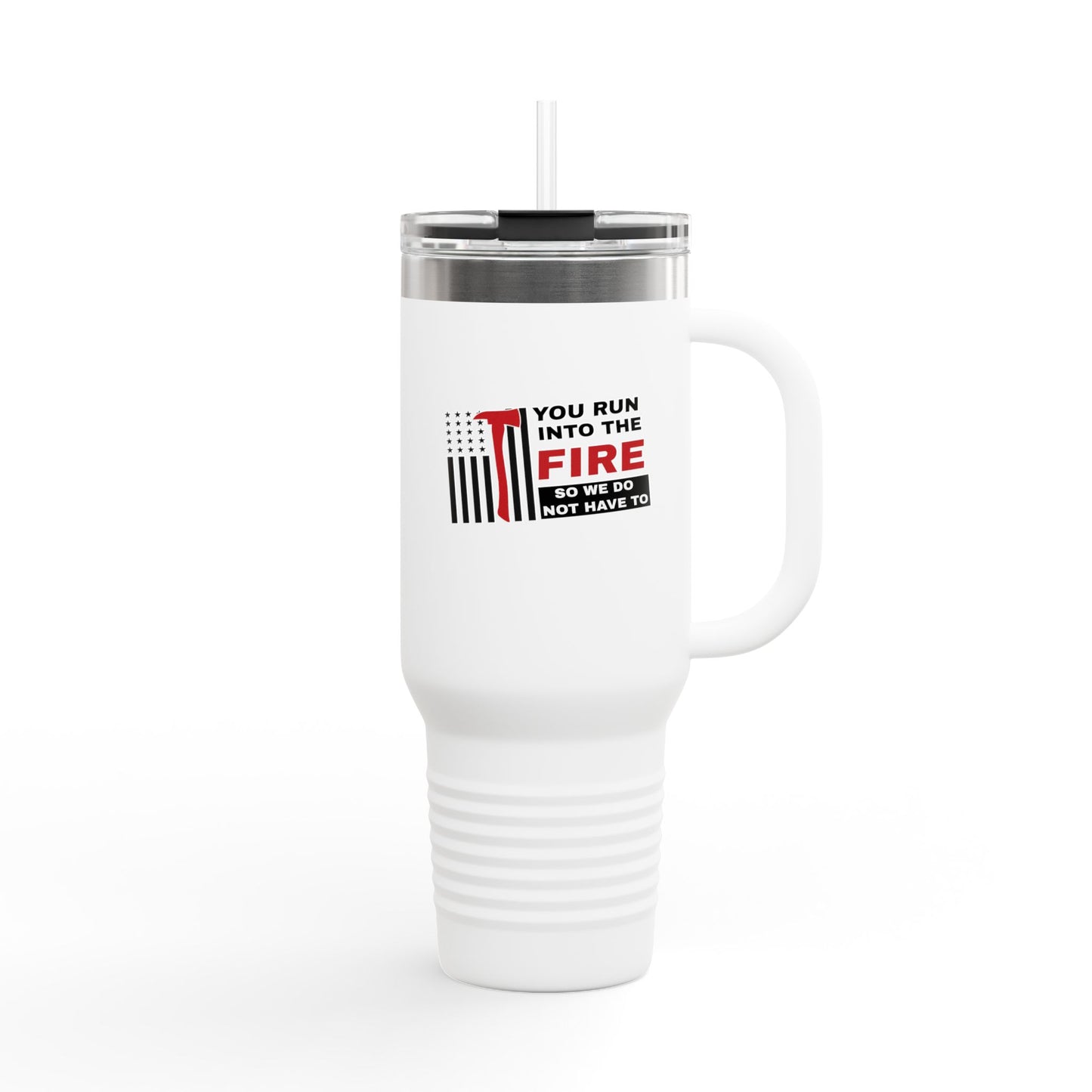 Firefighter Insulated Travel Mug, 40oz – You run into the fire, so we do not have to