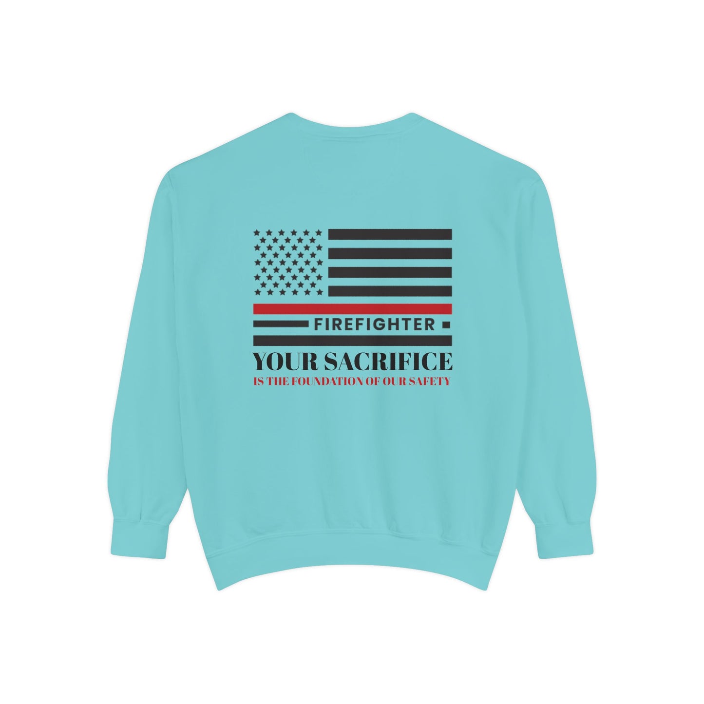 Firefighter Unisex Garment-Dyed Sweatshirt – Your sacrifice is the foundation of our safety