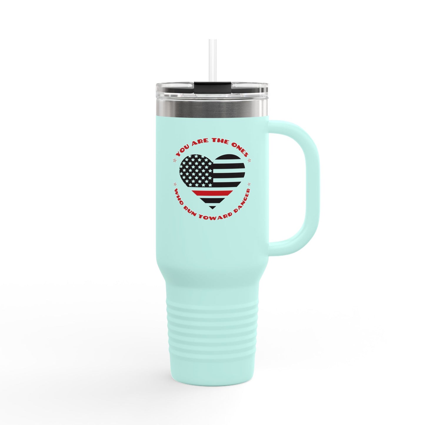 Firefighter Insulated Travel Mug, 40oz – You are the ones who run toward danger