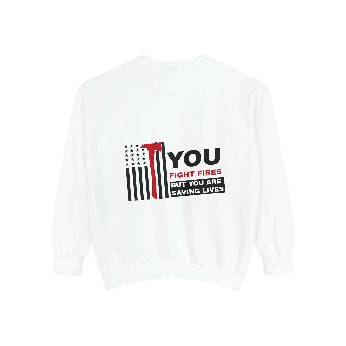 Firefighter Unisex Garment-Dyed Sweatshirt – You fight fires, but you are saving lives