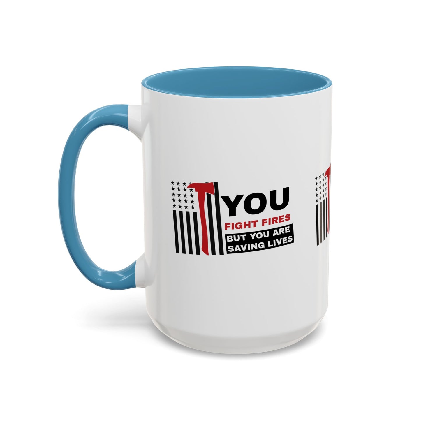 Firefighter Accent Coffee Mug – You fight fires, but you are saving lives