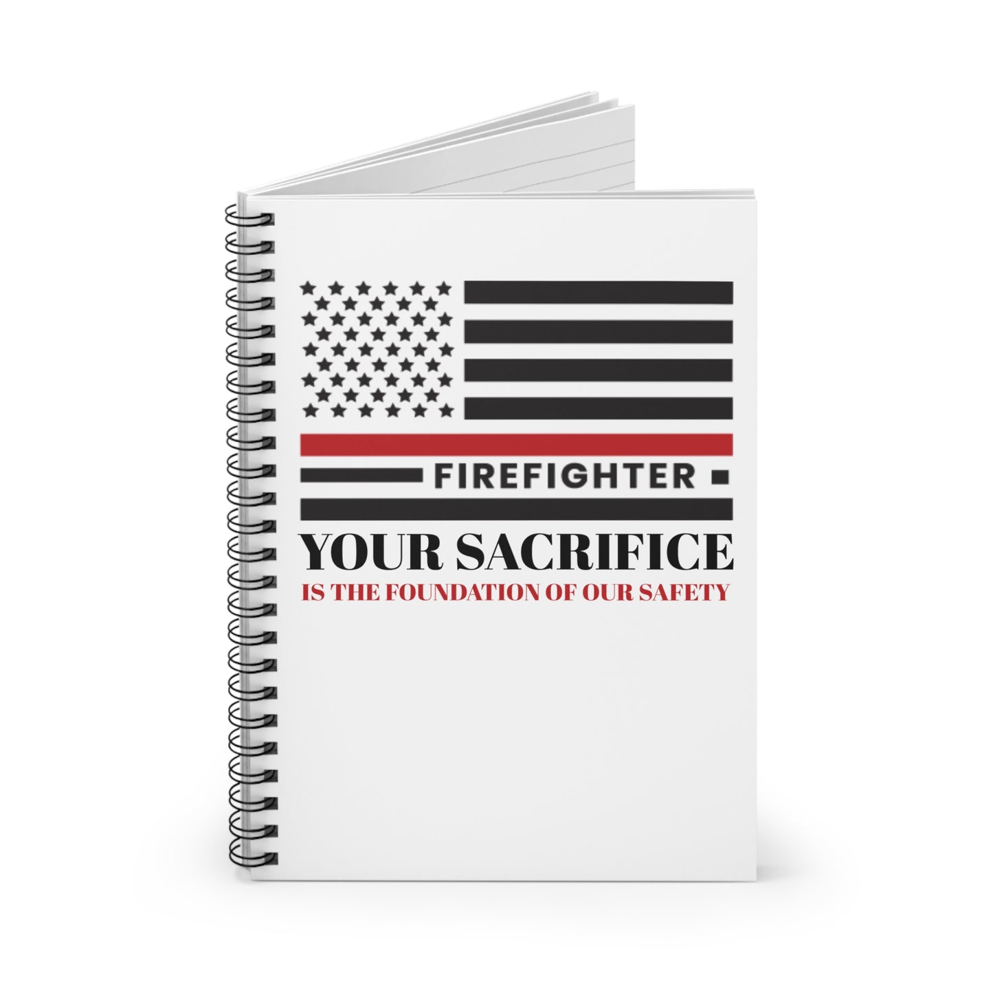 Firefighter Spiral Notebook – Your sacrifice is the foundation of our safety