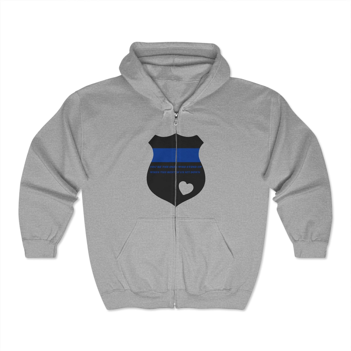 Police Unisex Full Zip Hooded Sweatshirt – You’re the ones who stand up when the rest of us sit down