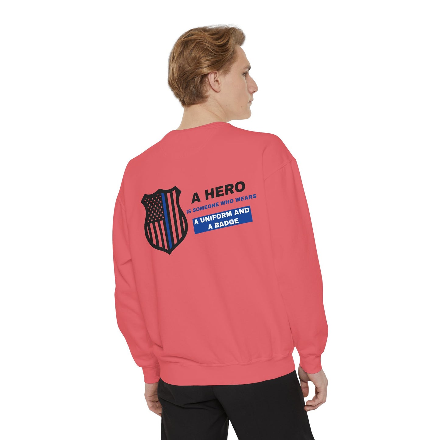 Police Unisex Garment-Dyed Sweatshirt – A hero is someone who wears a uniform and a badge