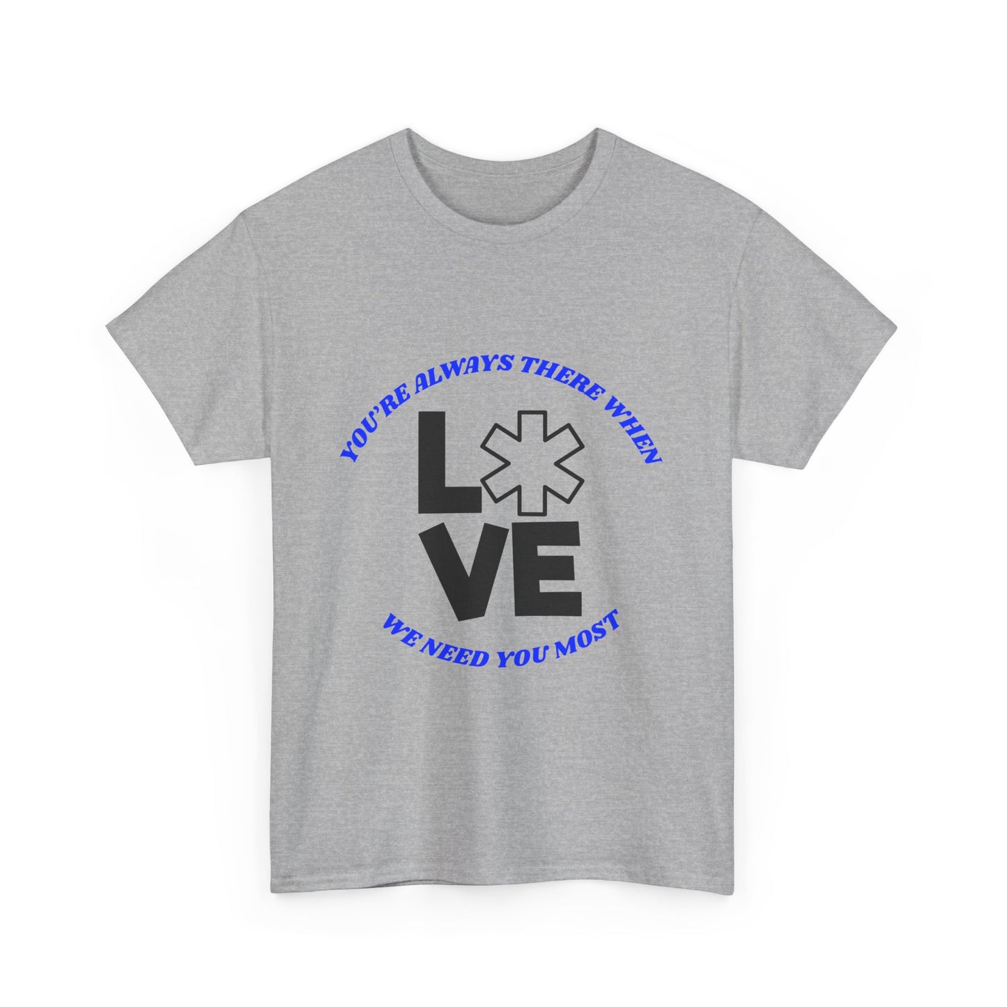 Appreciation T-Shirt - "You're Always There When We Need You Most"