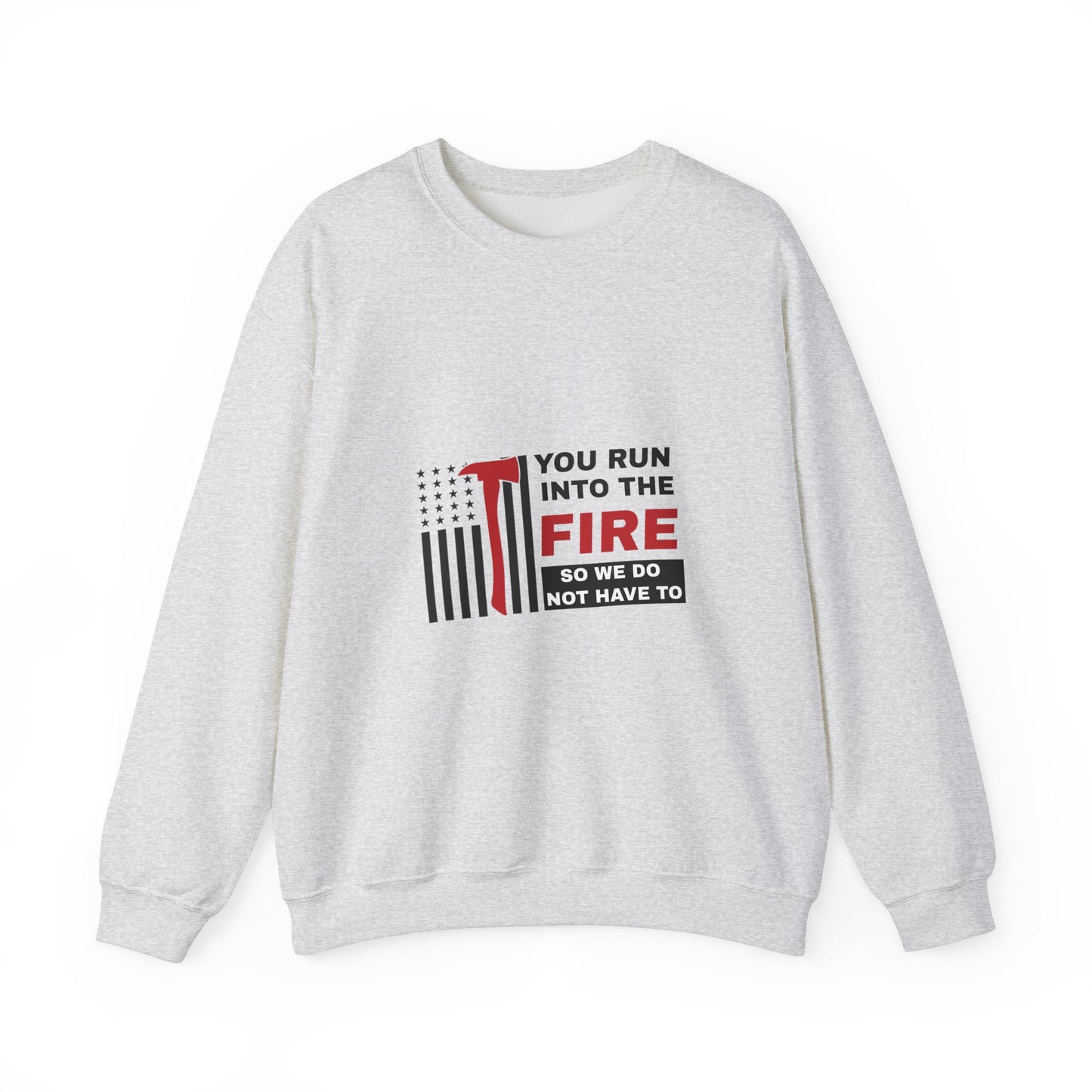 Firefighter Unisex Heavy Blend Crewneck Sweatshirt – You run into the fire, so we do not have to