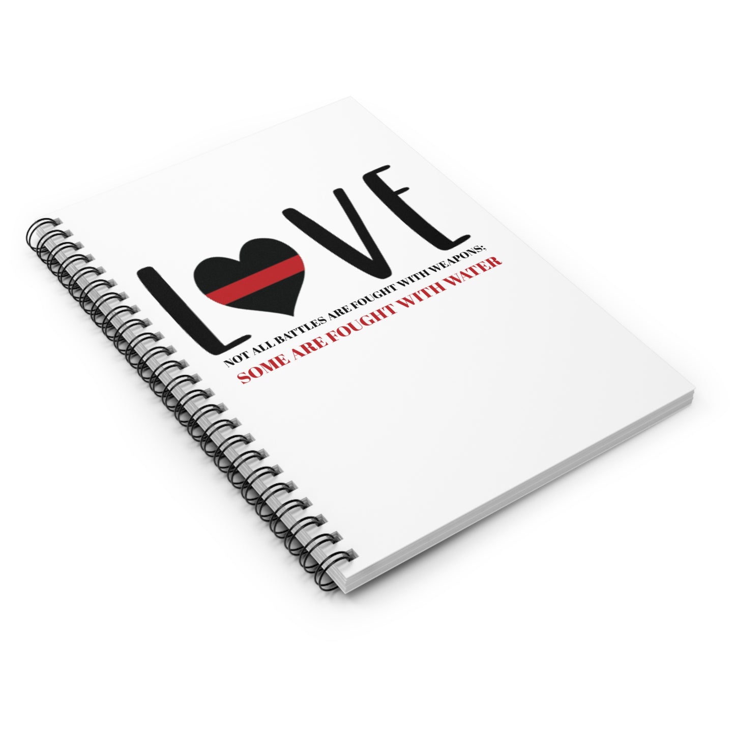 Firefighter Spiral Notebook – Not all battles are fought with weapons; some are fought with water