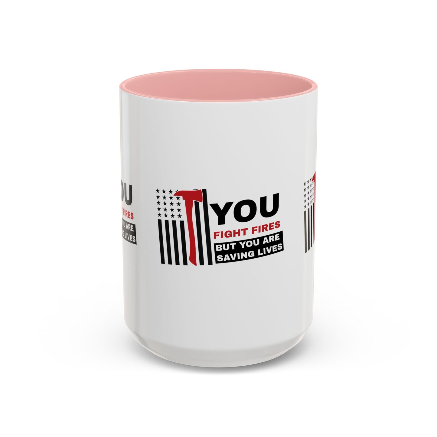 Firefighter Accent Coffee Mug – You fight fires, but you are saving lives