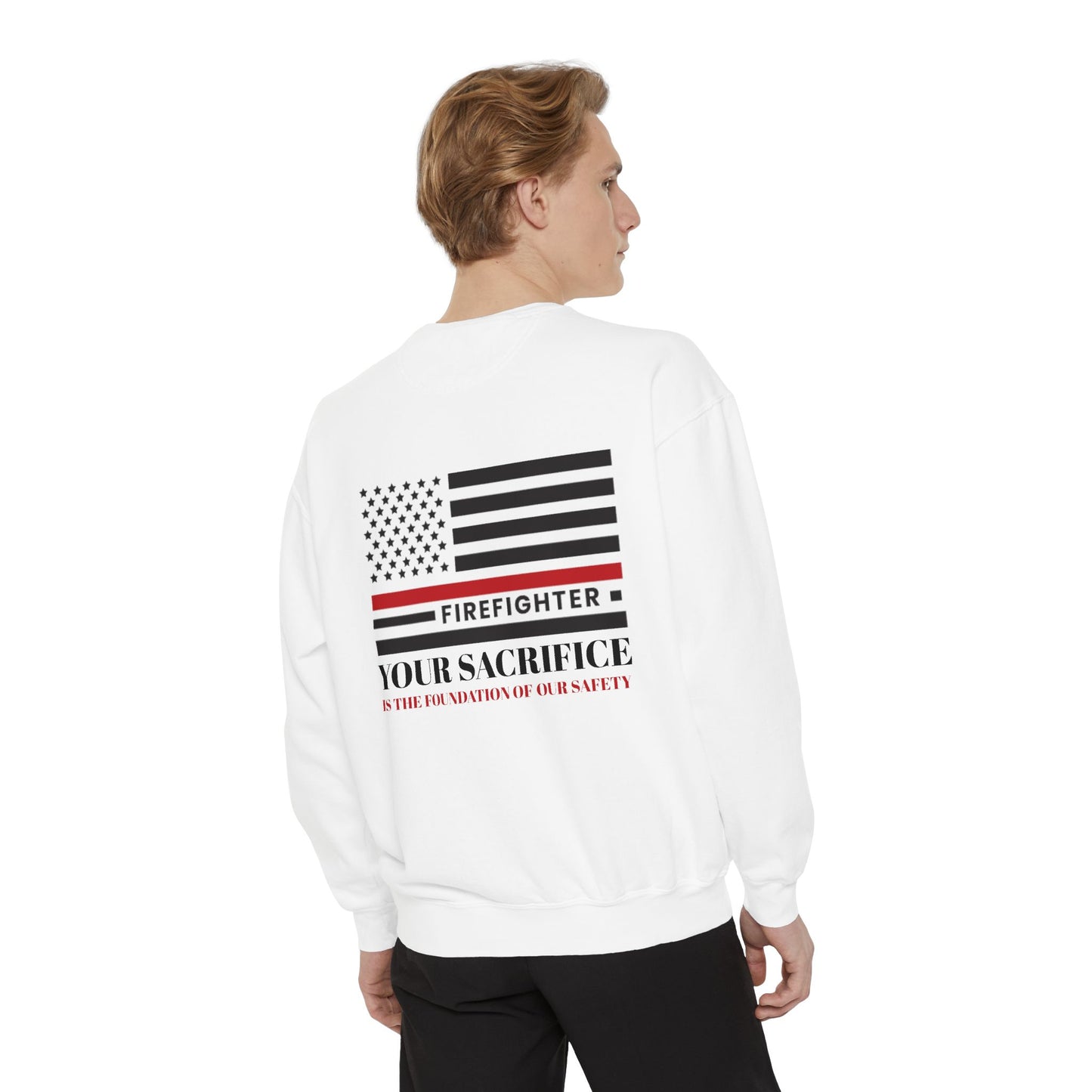 Firefighter Unisex Garment-Dyed Sweatshirt – Your sacrifice is the foundation of our safety