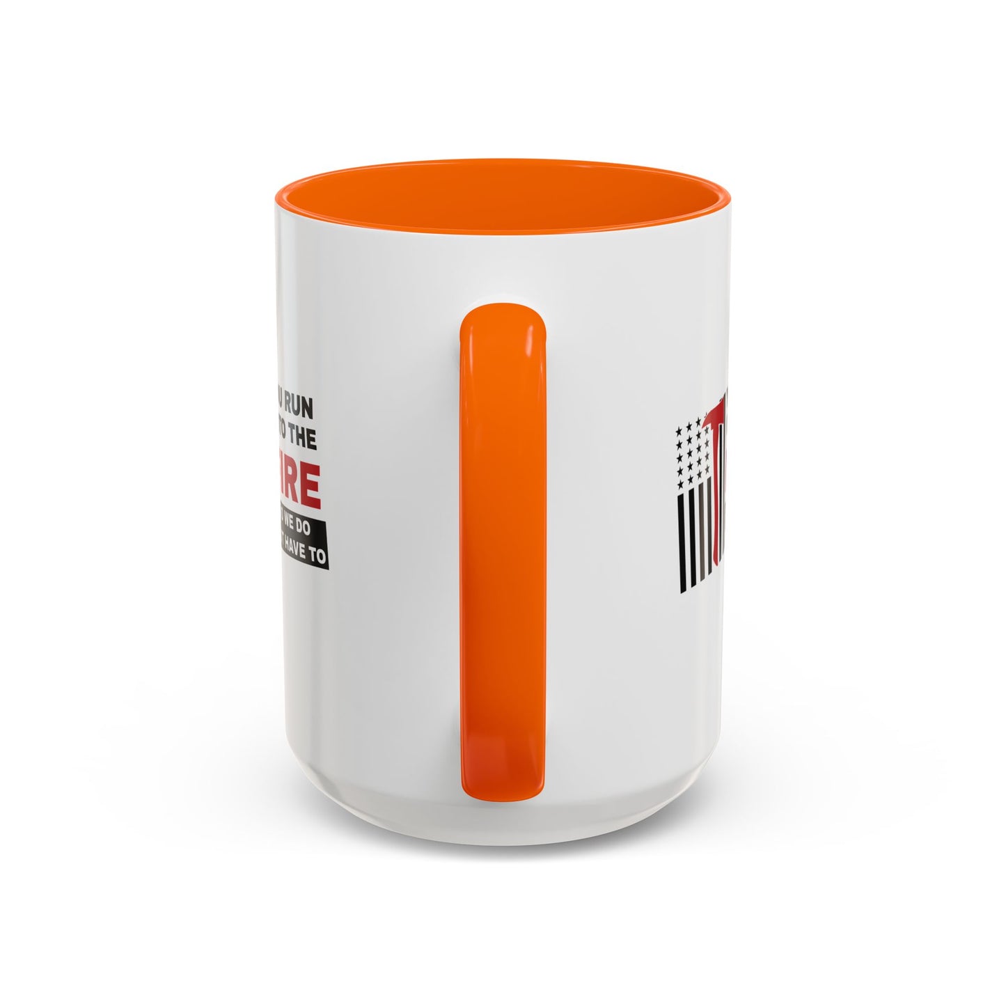 Firefighter Accent Coffee Mug – You run into the fire, so we do not have to