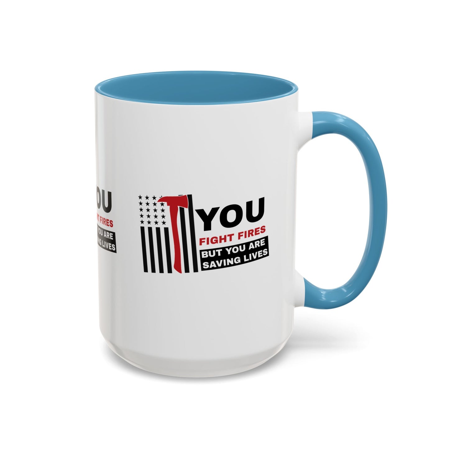 Firefighter Accent Coffee Mug – You fight fires, but you are saving lives